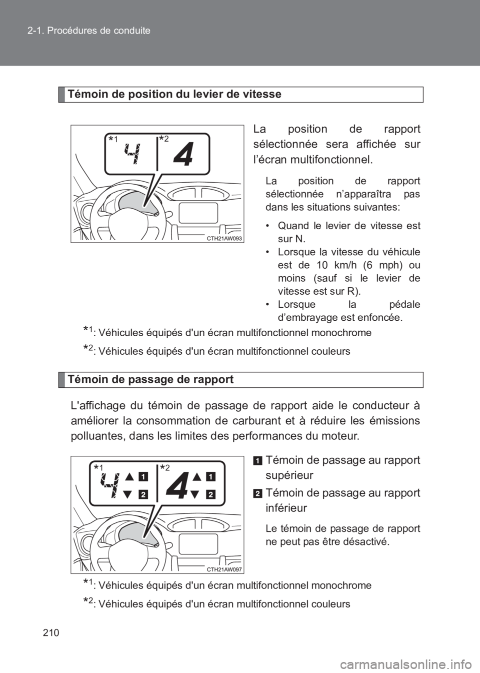 TOYOTA GT86 2017  Notices Demploi (in French) 210
2-1. Procédures de conduite
86_EK (OM18073K)
Témoin de position du levier de vitesse
La position de rapport
sélectionnée sera affichée sur
l’écran multifonctionnel.
La position de rapport
