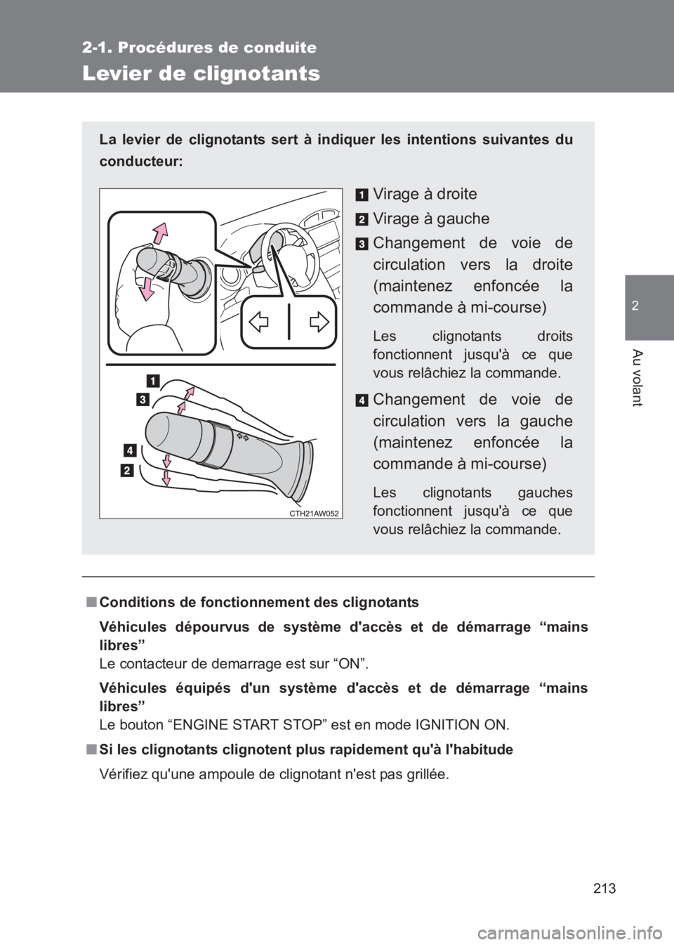TOYOTA GT86 2017  Notices Demploi (in French) 213
2-1. Procédures de conduite
2
Au volant
86_EK (OM18073K)
Levier de clignotants
■Conditions de fonctionnement des clignotants
Véhicules dépourvus de système daccès et de démarrage “mains