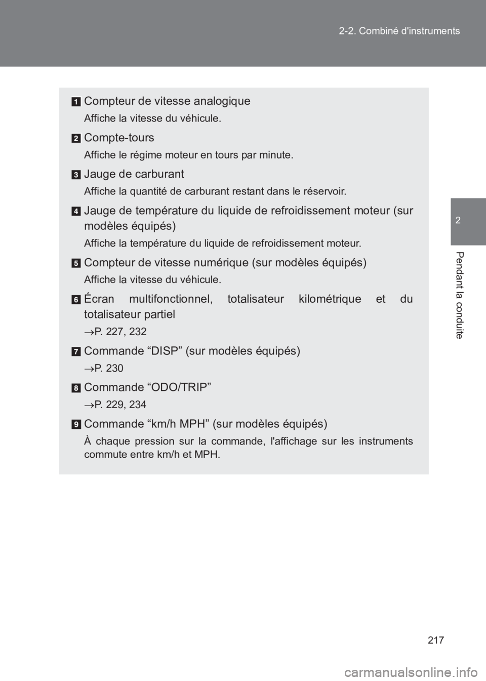 TOYOTA GT86 2017  Notices Demploi (in French) 217
2-2. Combiné dinstruments
2
Pendant la conduite
86_EK (OM18073K)
Compteur de vitesse analogique
Affiche la vitesse du véhicule.
Compte-tours
Affiche le régime moteur en tours par minute.
Jauge