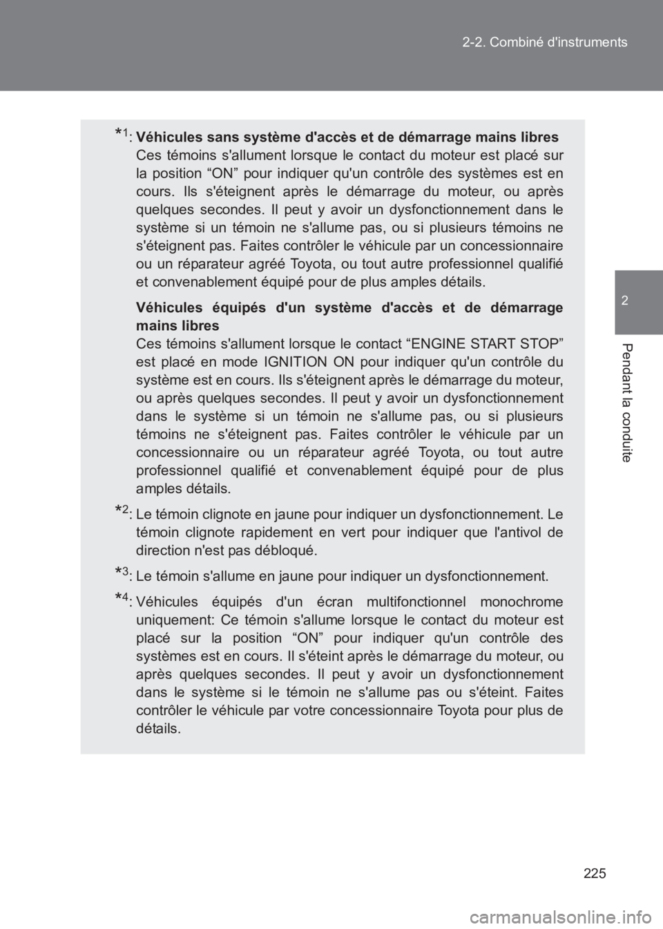 TOYOTA GT86 2017 Notices Demploi (in French) 225
2-2. Combiné dinstruments
2
Pendant la conduite
86_EK (OM18073K)
*1:
Véhicules sans système daccès et de démarrage mains libres
Ces témoins sallument lorsque le contact du moteur est plac TOYOTA GT86 2017 Notices Demploi (in French) 225
2-2. Combiné dinstruments
2
Pendant la conduite
86_EK (OM18073K)
*1:
Véhicules sans système daccès et de démarrage mains libres
Ces témoins sallument lorsque le contact du moteur est plac