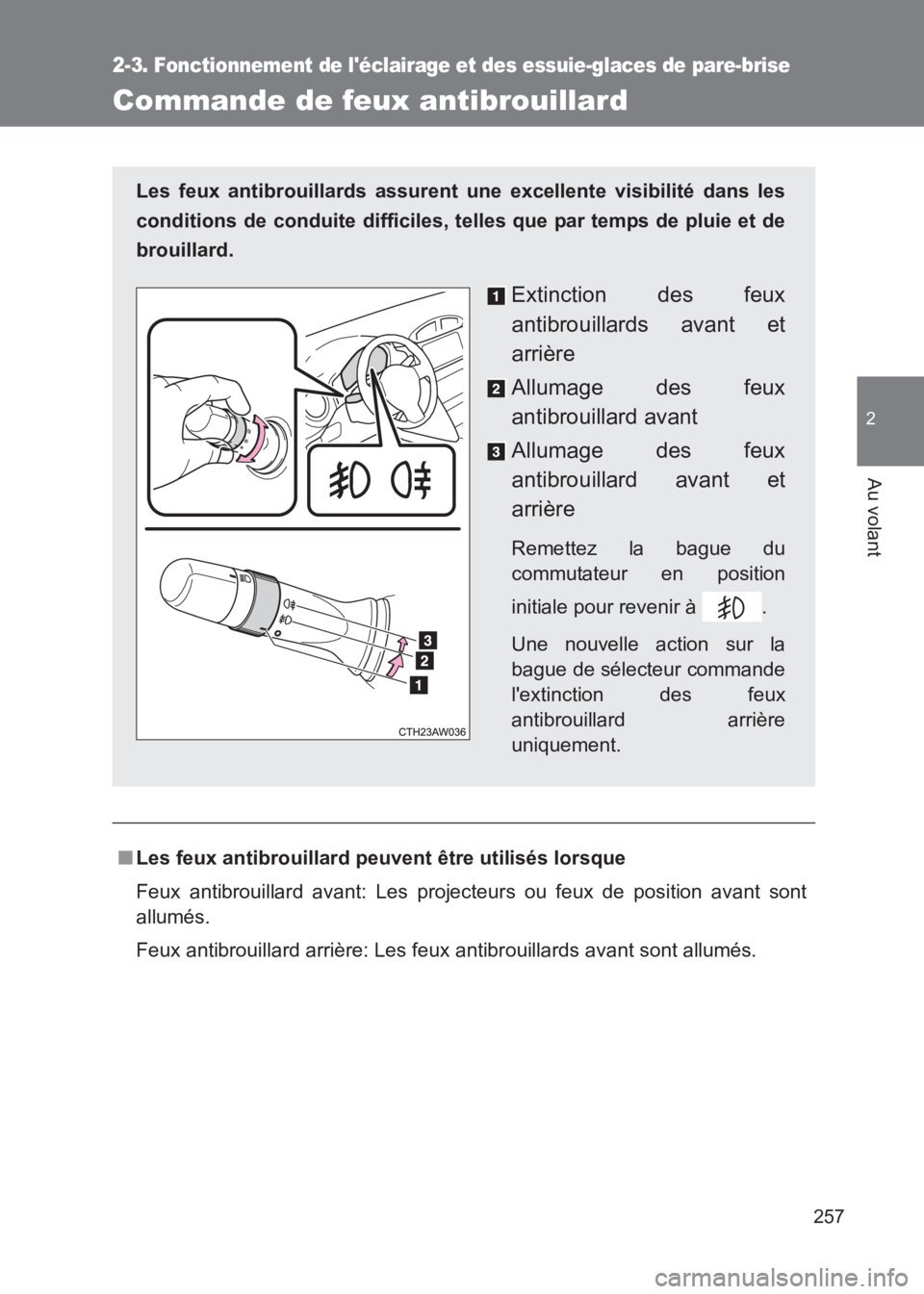 TOYOTA GT86 2017  Notices Demploi (in French) 257
2-3. Fonctionnement de léclairage et des essuie-glaces de pare-brise
2
Au volant
86_EK (OM18073K)
Commande de feux antibrouillard
■Les feux antibrouillard peuvent être utilisés lorsque
Feux 