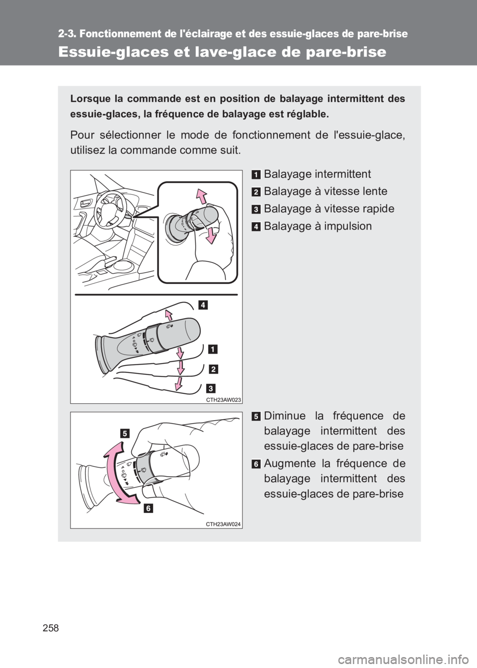 TOYOTA GT86 2017  Notices Demploi (in French) 258
2-3. Fonctionnement de léclairage et des essuie-glaces de pare-brise
86_EK (OM18073K)
Essuie-glaces et lave-glace de pare-brise
Lorsque la commande est en position de balayage intermittent des
e