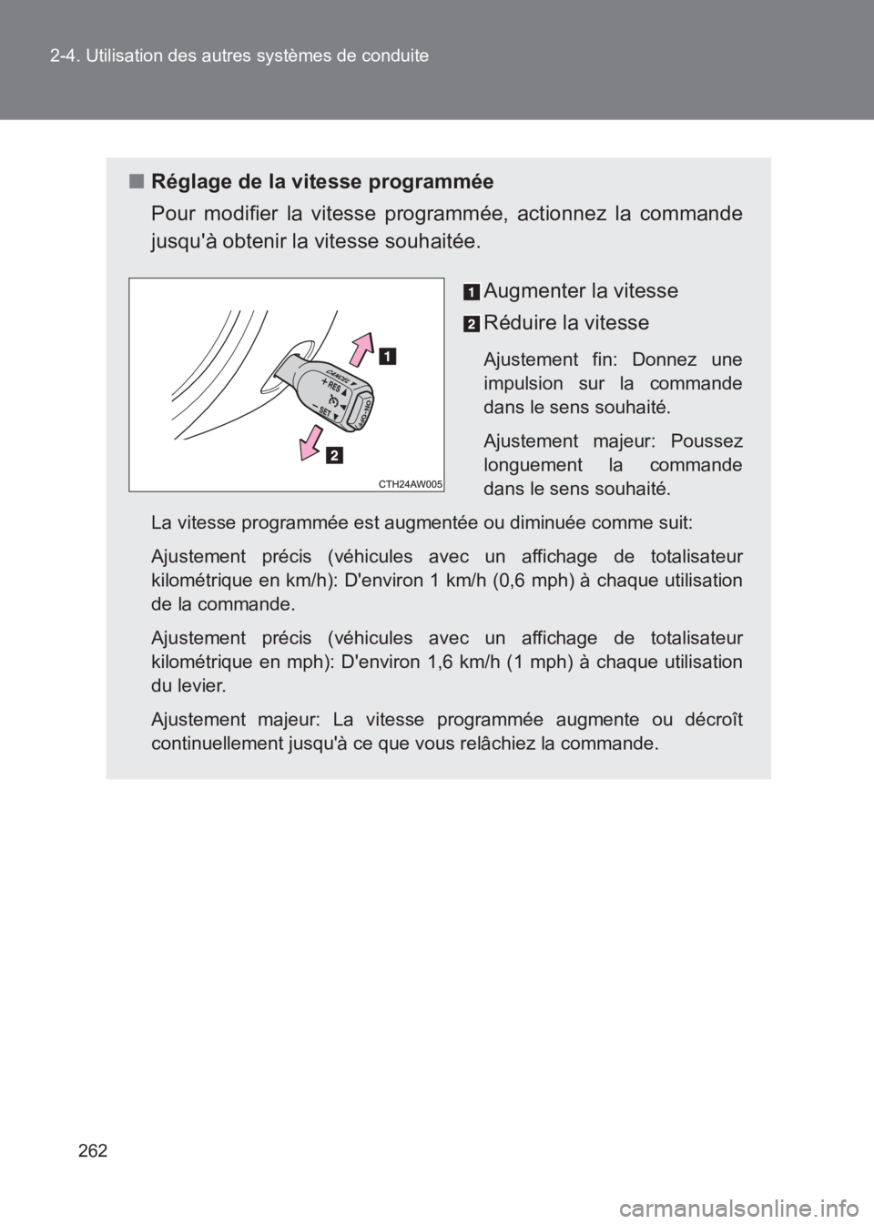 TOYOTA GT86 2017  Notices Demploi (in French) 262
2-4. Utilisation des autres systèmes de conduite
86_EK (OM18073K)
■
Réglage de la vitesse programmée
Pour modifier la vitesse programmée, actionnez la commande
jusquà obtenir la vitesse so