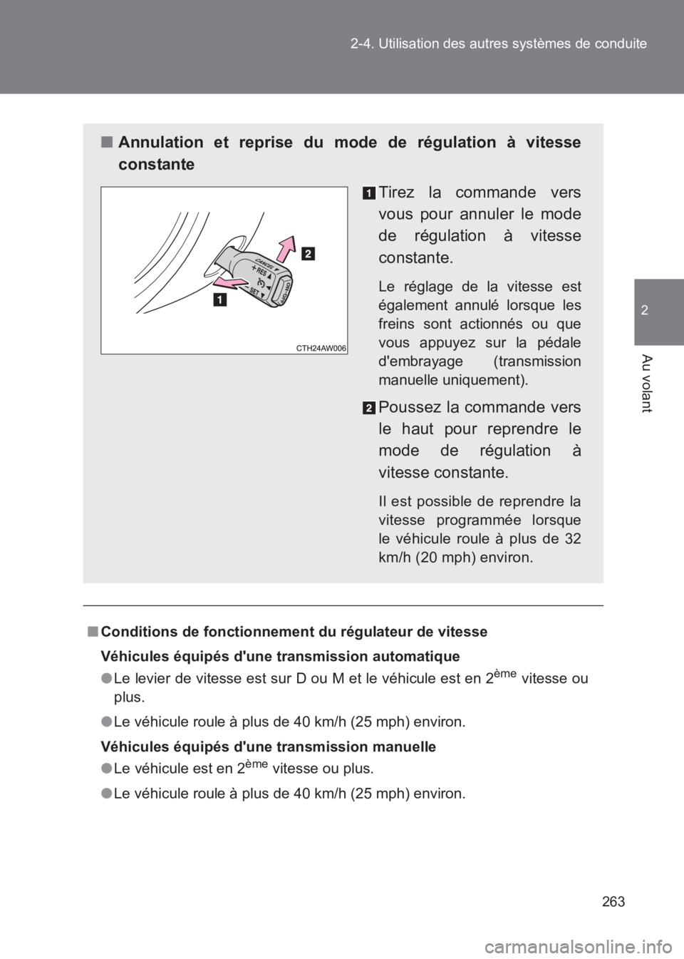TOYOTA GT86 2017  Notices Demploi (in French) 263
2-4. Utilisation des autres systèmes de conduite
2
Au volant
86_EK (OM18073K)
■
Conditions de fonctionnement du régulateur de vitesse
Véhicules équipés dune transmission automatique
●Le 
