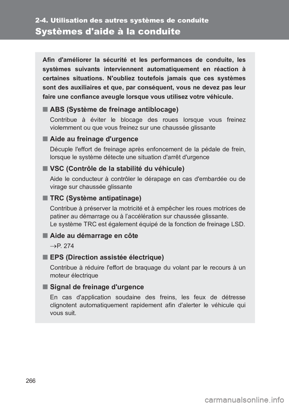 TOYOTA GT86 2017  Notices Demploi (in French) 266
2-4. Utilisation des autres systèmes de conduite
86_EK (OM18073K)
Systèmes daide à la conduite
Afin daméliorer la sécurité et les performances de conduite, les
systèmes suivants intervien