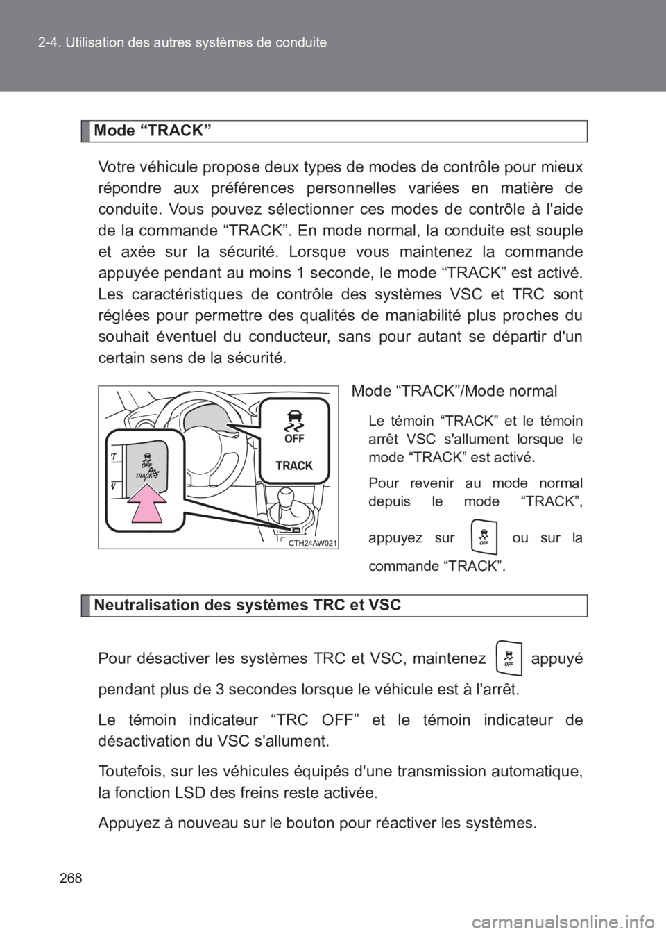 TOYOTA GT86 2017  Notices Demploi (in French) 268
2-4. Utilisation des autres systèmes de conduite
86_EK (OM18073K)
Mode “TRACK”
Votre véhicule propose deux types de modes de contrôle pour mieux
répondre aux préférences personnelles var