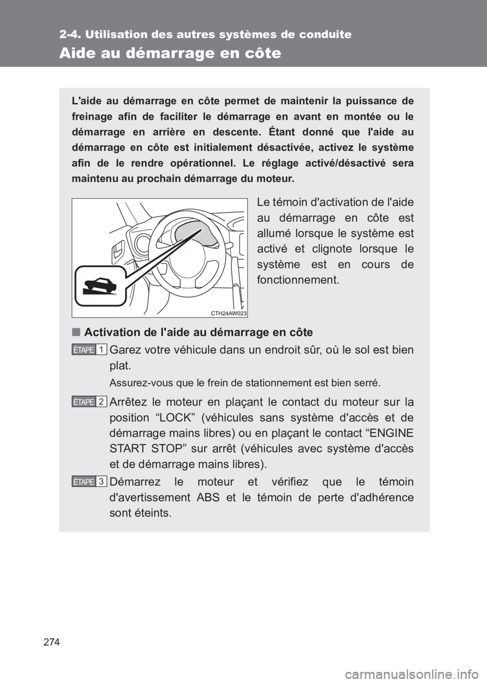 TOYOTA GT86 2017 Notices Demploi (in French) 274
2-4. Utilisation des autres systèmes de conduite
86_EK (OM18073K)
Aide au démarrage en côte
Laide au démarrage en côte permet de maintenir la puissance de
freinage afin de faciliter le déma TOYOTA GT86 2017 Notices Demploi (in French) 274
2-4. Utilisation des autres systèmes de conduite
86_EK (OM18073K)
Aide au démarrage en côte
Laide au démarrage en côte permet de maintenir la puissance de
freinage afin de faciliter le déma