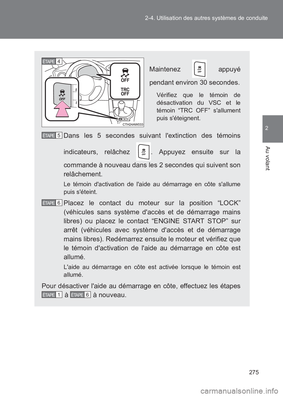 TOYOTA GT86 2017 Notices Demploi (in French) 275
2-4. Utilisation des autres systèmes de conduite
2
Au volant
86_EK (OM18073K)
Maintenez appuyé
pendant environ 30 secondes.
Vérifiez que le témoin de
désactivation du VSC et le
témoin “TR TOYOTA GT86 2017 Notices Demploi (in French) 275
2-4. Utilisation des autres systèmes de conduite
2
Au volant
86_EK (OM18073K)
Maintenez appuyé
pendant environ 30 secondes.
Vérifiez que le témoin de
désactivation du VSC et le
témoin “TR