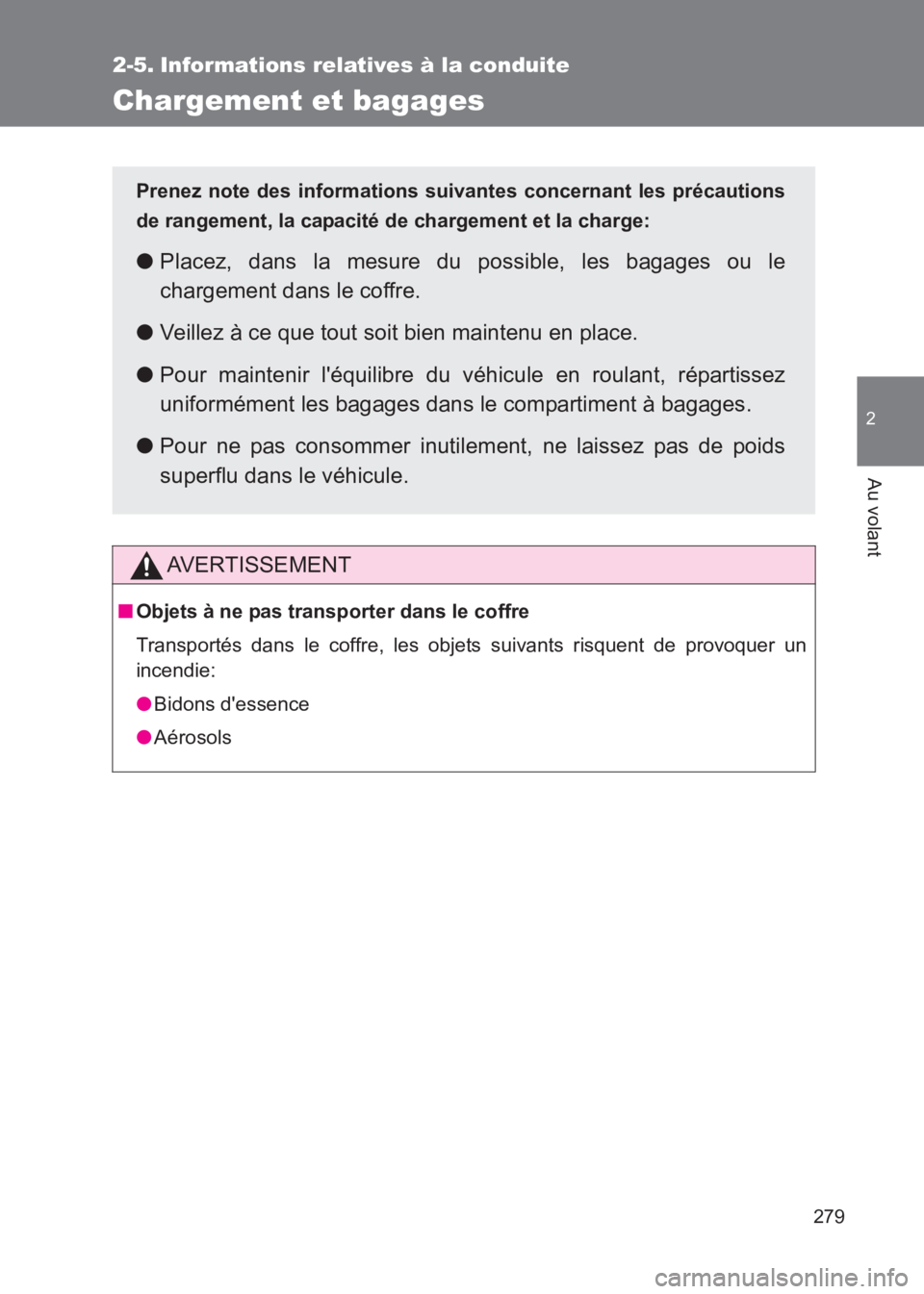 TOYOTA GT86 2017 Notices Demploi (in French) 279
2
Au volant
86_EK (OM18073K)
2-5. Informations relatives à la conduite
Chargement et bagages
AVERTISSEMENT
■Objets à ne pas transporter dans le coffre
Transportés dans le coffre, les objets s TOYOTA GT86 2017 Notices Demploi (in French) 279
2
Au volant
86_EK (OM18073K)
2-5. Informations relatives à la conduite
Chargement et bagages
AVERTISSEMENT
■Objets à ne pas transporter dans le coffre
Transportés dans le coffre, les objets s
