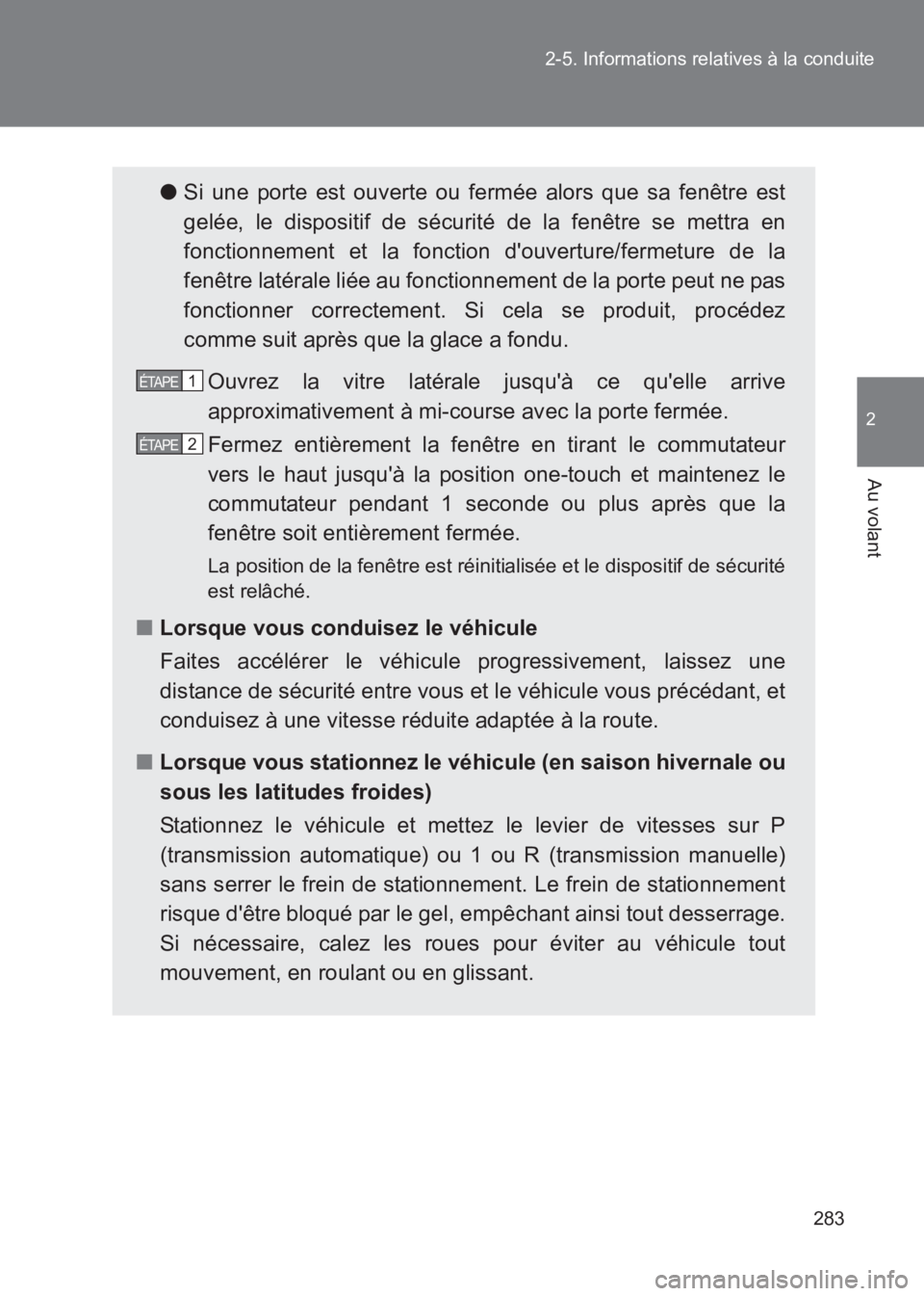 TOYOTA GT86 2017 Notices Demploi (in French) 283
2-5. Informations relatives à la conduite
2
Au volant
86_EK (OM18073K)
●
Si une porte est ouverte ou fermée alors que sa fenêtre est
gelée, le dispositif de sécurité de la fenêtre se mett TOYOTA GT86 2017 Notices Demploi (in French) 283
2-5. Informations relatives à la conduite
2
Au volant
86_EK (OM18073K)
●
Si une porte est ouverte ou fermée alors que sa fenêtre est
gelée, le dispositif de sécurité de la fenêtre se mett