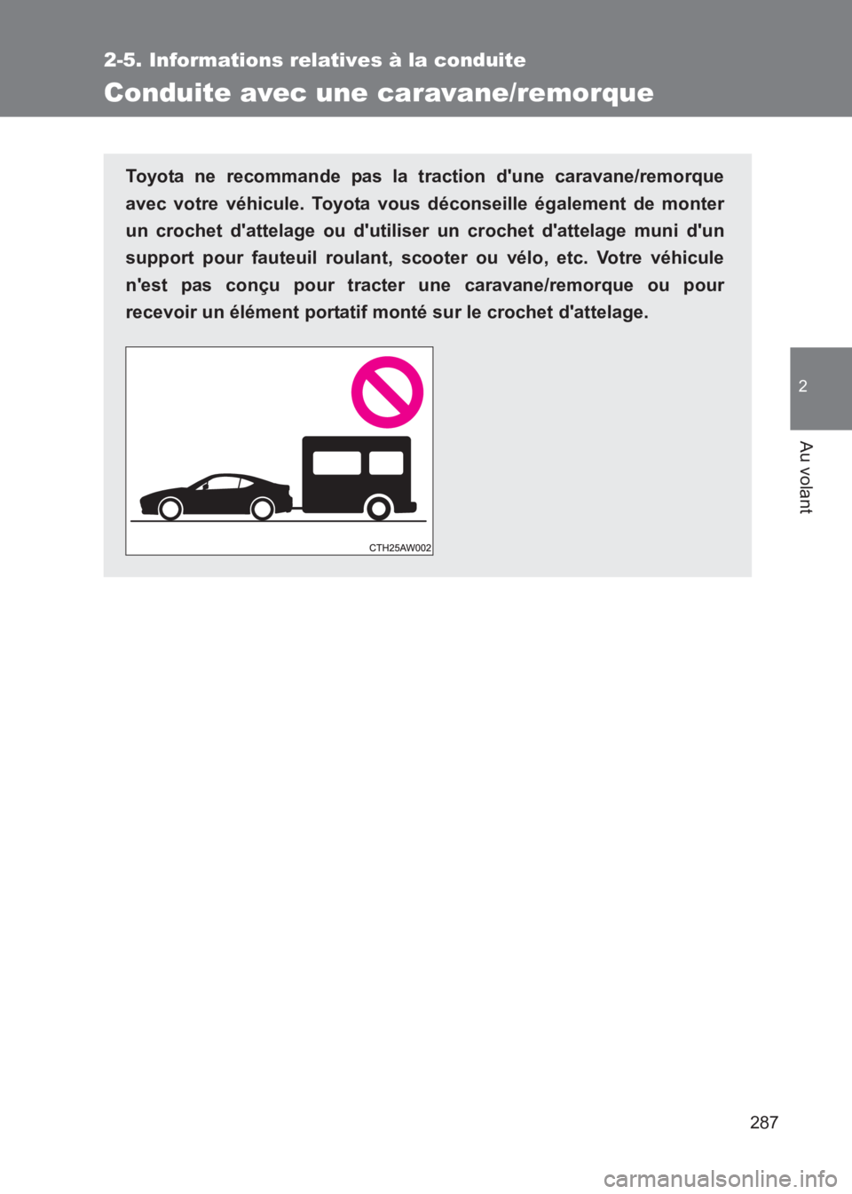 TOYOTA GT86 2017 Notices Demploi (in French) 287
2-5. Informations relatives à la conduite
2
Au volant
86_EK (OM18073K)
Conduite avec une caravane/remorque
Toyota ne recommande pas la traction dune caravane/remorque
avec votre véhicule. Toyot TOYOTA GT86 2017 Notices Demploi (in French) 287
2-5. Informations relatives à la conduite
2
Au volant
86_EK (OM18073K)
Conduite avec une caravane/remorque
Toyota ne recommande pas la traction dune caravane/remorque
avec votre véhicule. Toyot