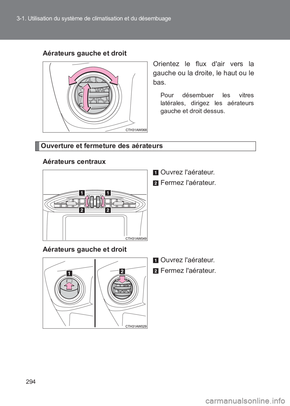 TOYOTA GT86 2017 Notices Demploi (in French) 294
3-1. Utilisation du système de climatisation et du désembuage
86_EK (OM18073K)Aérateurs gauche et droit
Orientez le flux dair vers la
gauche ou la droite, le haut ou le
bas.
Pour désembuer le TOYOTA GT86 2017 Notices Demploi (in French) 294
3-1. Utilisation du système de climatisation et du désembuage
86_EK (OM18073K)Aérateurs gauche et droit
Orientez le flux dair vers la
gauche ou la droite, le haut ou le
bas.
Pour désembuer le