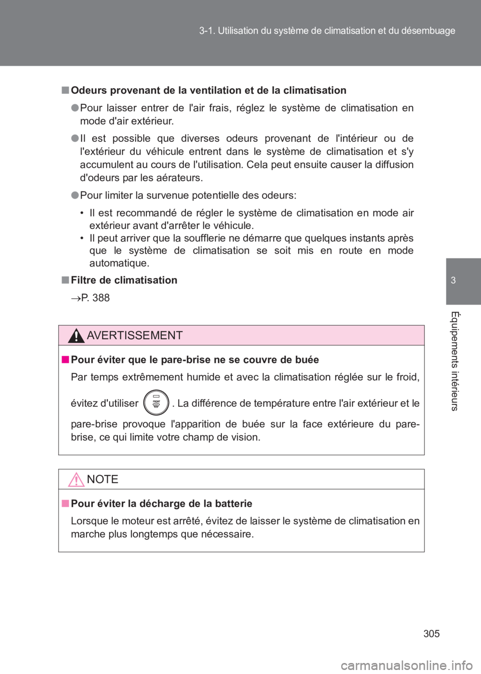 TOYOTA GT86 2017 Notices Demploi (in French) 305
3-1. Utilisation du système de climatisation et du désembuage
3
Équipements intérieurs
86_EK (OM18073K)
■Odeurs provenant de la ventila tion et de la climatisation
● Pour laisser entrer de TOYOTA GT86 2017 Notices Demploi (in French) 305
3-1. Utilisation du système de climatisation et du désembuage
3
Équipements intérieurs
86_EK (OM18073K)
■Odeurs provenant de la ventila tion et de la climatisation
● Pour laisser entrer de
