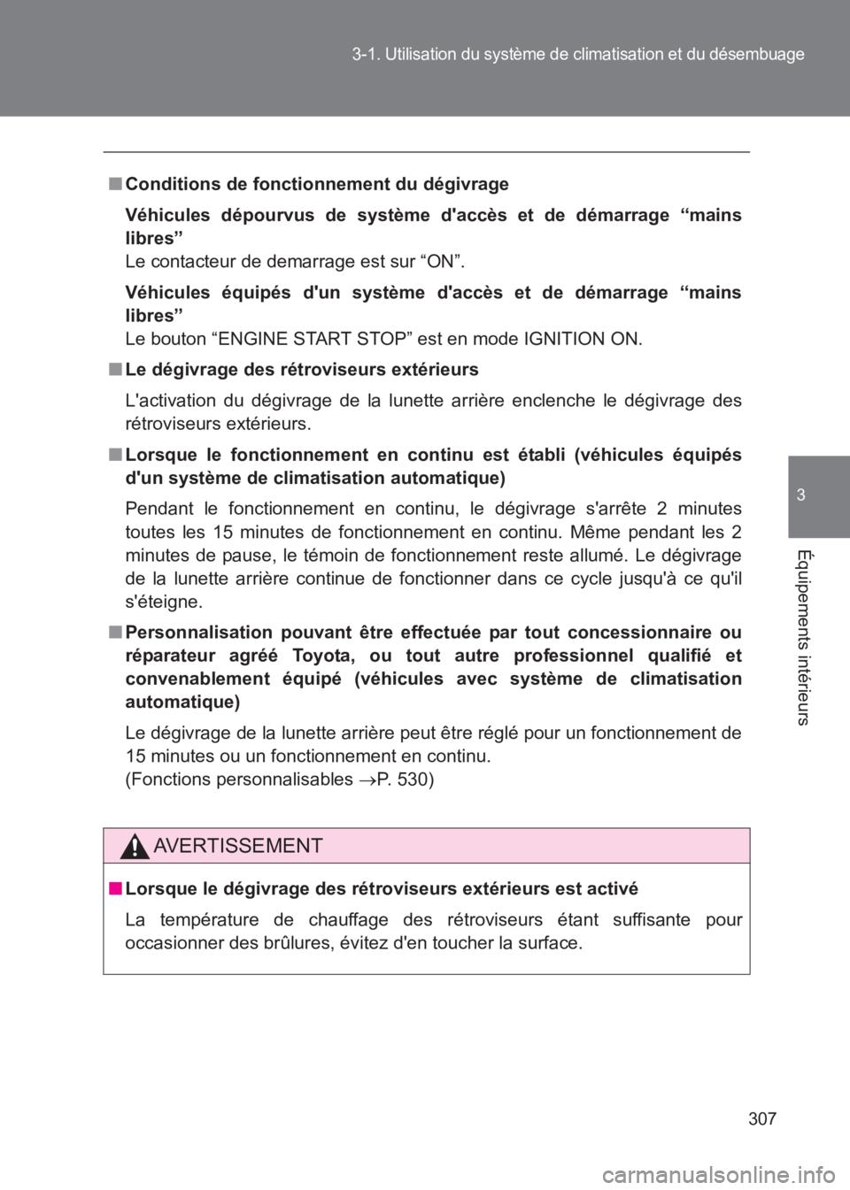 TOYOTA GT86 2017 Notices Demploi (in French) 307
3-1. Utilisation du système de climatisation et du désembuage
3
Équipements intérieurs
86_EK (OM18073K)
■Conditions de fonctionnement du dégivrage
Véhicules dépourvus de système daccès TOYOTA GT86 2017 Notices Demploi (in French) 307
3-1. Utilisation du système de climatisation et du désembuage
3
Équipements intérieurs
86_EK (OM18073K)
■Conditions de fonctionnement du dégivrage
Véhicules dépourvus de système daccès