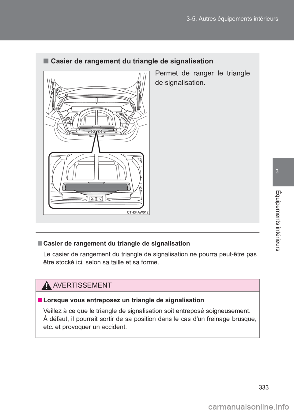 TOYOTA GT86 2017 Notices Demploi (in French) 333
3-5. Autres équipements intérieurs
3
Équipements intérieurs
86_EK (OM18073K)
■
Casier de rangement du triangle de signalisation
Le casier de rangement du triangle de signalisation ne pourra TOYOTA GT86 2017 Notices Demploi (in French) 333
3-5. Autres équipements intérieurs
3
Équipements intérieurs
86_EK (OM18073K)
■
Casier de rangement du triangle de signalisation
Le casier de rangement du triangle de signalisation ne pourra