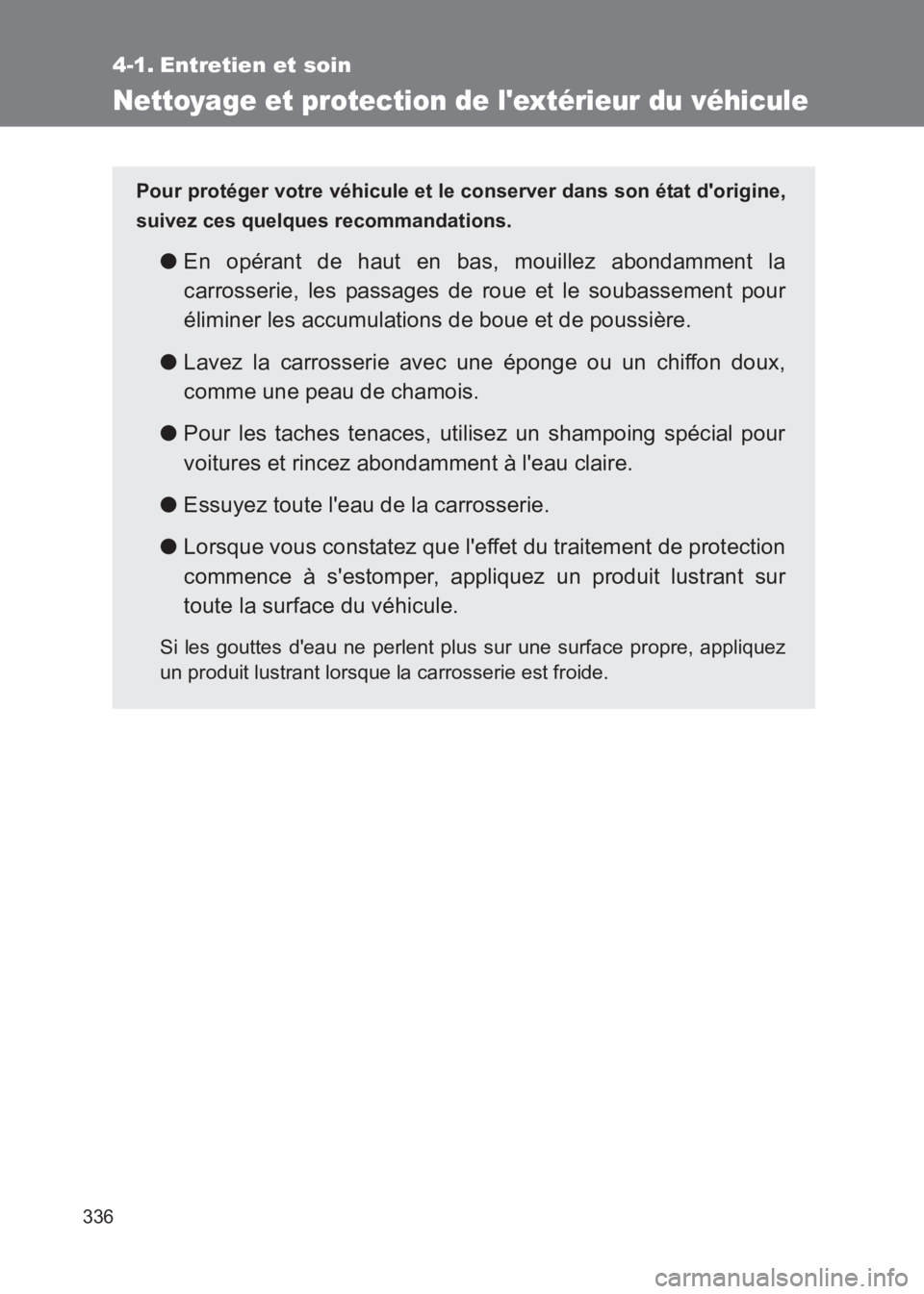 TOYOTA GT86 2017 Notices Demploi (in French) 336
86_EK (OM18073K)
4-1. Entretien et soin
Nettoyage et protection de lextérieur du véhicule
Pour protéger votre véhicule et le conserver dans son état dorigine,
suivez ces quelques recommanda TOYOTA GT86 2017 Notices Demploi (in French) 336
86_EK (OM18073K)
4-1. Entretien et soin
Nettoyage et protection de lextérieur du véhicule
Pour protéger votre véhicule et le conserver dans son état dorigine,
suivez ces quelques recommanda