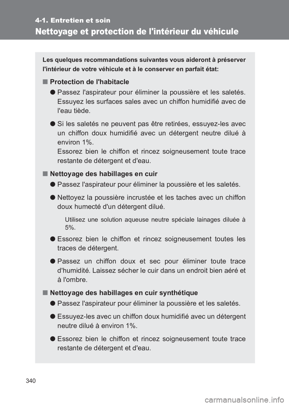 TOYOTA GT86 2017 Notices Demploi (in French) 340
4-1. Entretien et soin
86_EK (OM18073K)
Nettoyage et protection de lintérieur du véhicule
Les quelques recommandations suivantes vous aideront à préserver
lintérieur de votre véhicule et TOYOTA GT86 2017 Notices Demploi (in French) 340
4-1. Entretien et soin
86_EK (OM18073K)
Nettoyage et protection de lintérieur du véhicule
Les quelques recommandations suivantes vous aideront à préserver
lintérieur de votre véhicule et