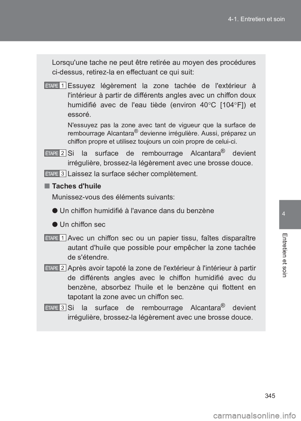 TOYOTA GT86 2017 Notices Demploi (in French) 345
4-1. Entretien et soin
4
Entretien et soin
86_EK (OM18073K)
Lorsquune tache ne peut être retirée au moyen des procédures
ci-dessus, retirez-la en effectuant ce qui suit:
Essuyez légèrement l TOYOTA GT86 2017 Notices Demploi (in French) 345
4-1. Entretien et soin
4
Entretien et soin
86_EK (OM18073K)
Lorsquune tache ne peut être retirée au moyen des procédures
ci-dessus, retirez-la en effectuant ce qui suit:
Essuyez légèrement l