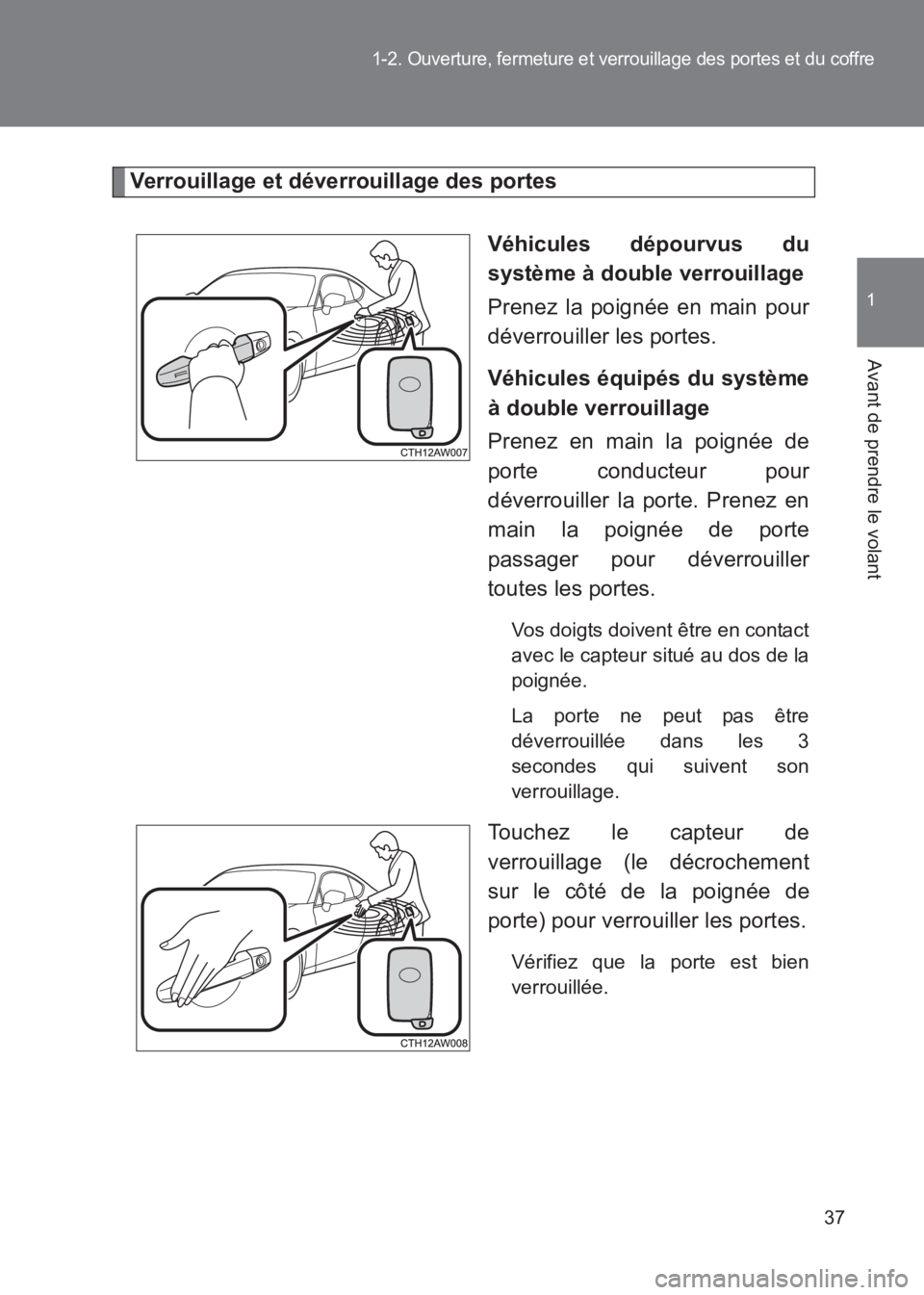 TOYOTA GT86 2017 Notices Demploi (in French) 37
1-2. Ouverture, fermeture et verrouillage des portes et du coffre
1
Avant de prendre le volant
86_EK (OM18073K)
Verrouillage et déverrouillage des portesVéhicules dépourvus du
système à double TOYOTA GT86 2017 Notices Demploi (in French) 37
1-2. Ouverture, fermeture et verrouillage des portes et du coffre
1
Avant de prendre le volant
86_EK (OM18073K)
Verrouillage et déverrouillage des portesVéhicules dépourvus du
système à double