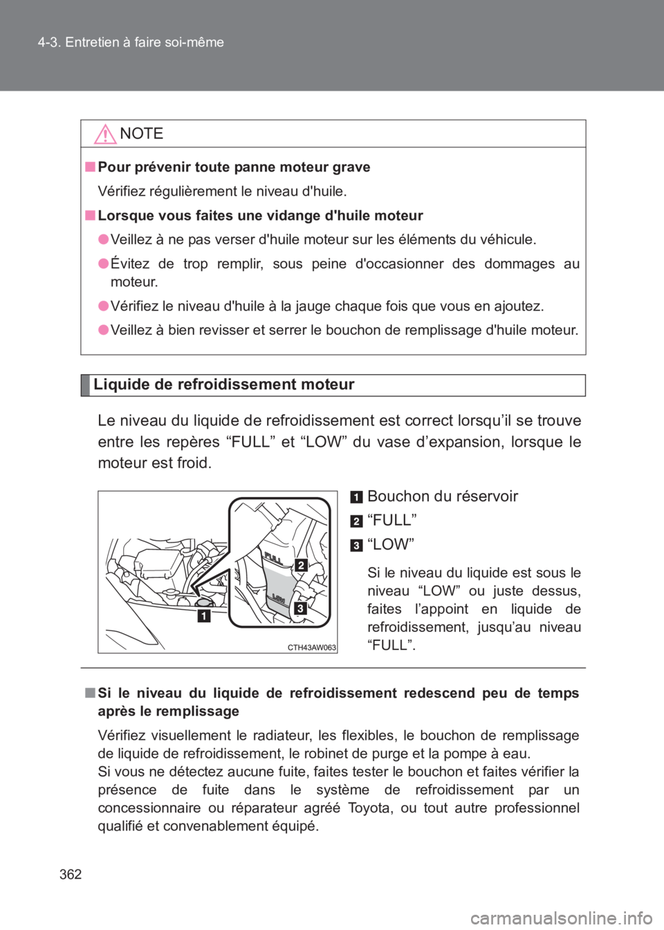 TOYOTA GT86 2017 Notices Demploi (in French) 362
4-3. Entretien à faire soi-même
86_EK (OM18073K)
Liquide de refroidissement moteur
Le niveau du liquide de refroidissement est correct lorsqu’il se trouve
entre les repères “FULL” et “L TOYOTA GT86 2017 Notices Demploi (in French) 362
4-3. Entretien à faire soi-même
86_EK (OM18073K)
Liquide de refroidissement moteur
Le niveau du liquide de refroidissement est correct lorsqu’il se trouve
entre les repères “FULL” et “L