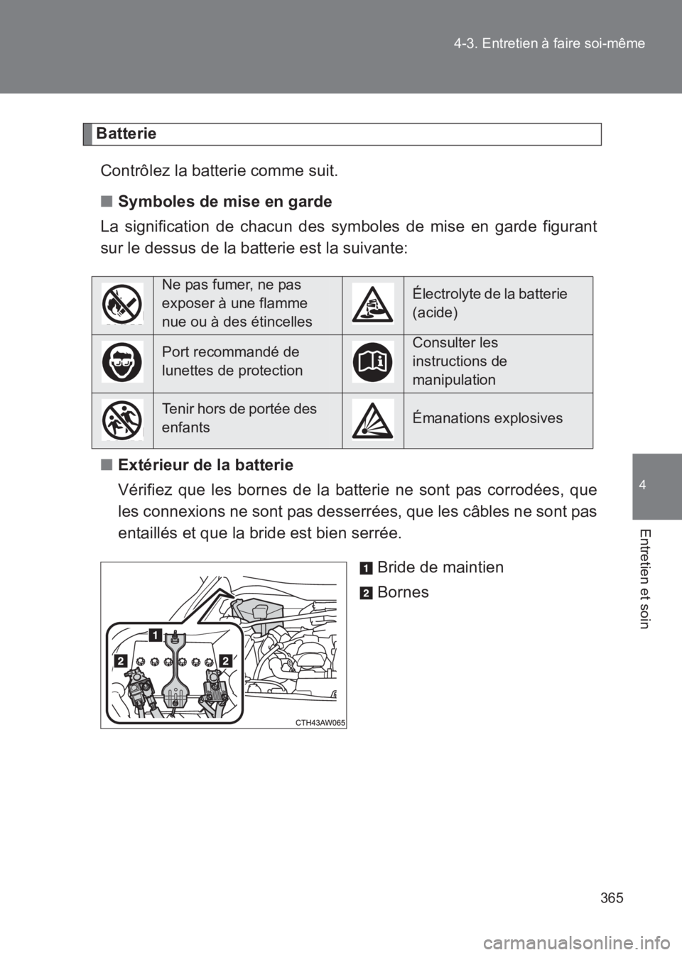 TOYOTA GT86 2017 Notices Demploi (in French) 365
4-3. Entretien à faire soi-même
4
Entretien et soin
86_EK (OM18073K)
Batterie
Contrôlez la batterie comme suit.
■ Symboles de mise en garde
La signification de chacun des symboles de mise en TOYOTA GT86 2017 Notices Demploi (in French) 365
4-3. Entretien à faire soi-même
4
Entretien et soin
86_EK (OM18073K)
Batterie
Contrôlez la batterie comme suit.
■ Symboles de mise en garde
La signification de chacun des symboles de mise en