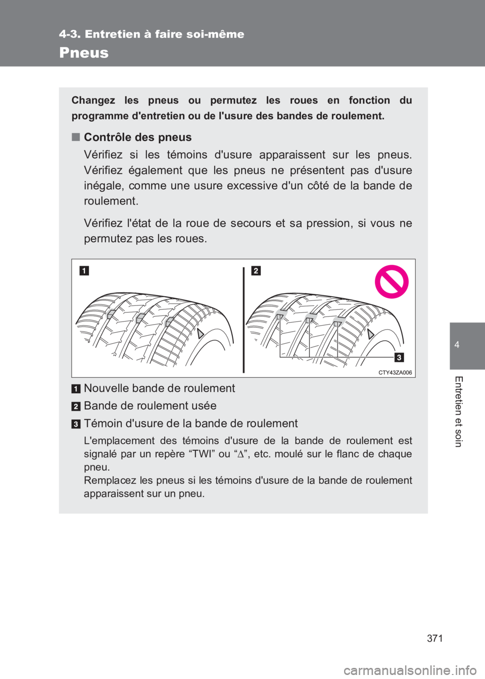 TOYOTA GT86 2017 Notices Demploi (in French) 371
4-3. Entretien à faire soi-même
4
Entretien et soin
86_EK (OM18073K)
Pneus
Changez les pneus ou permutez les roues en fonction du
programme dentretien ou de lusure des bandes de roulement.
■ TOYOTA GT86 2017 Notices Demploi (in French) 371
4-3. Entretien à faire soi-même
4
Entretien et soin
86_EK (OM18073K)
Pneus
Changez les pneus ou permutez les roues en fonction du
programme dentretien ou de lusure des bandes de roulement.
■
