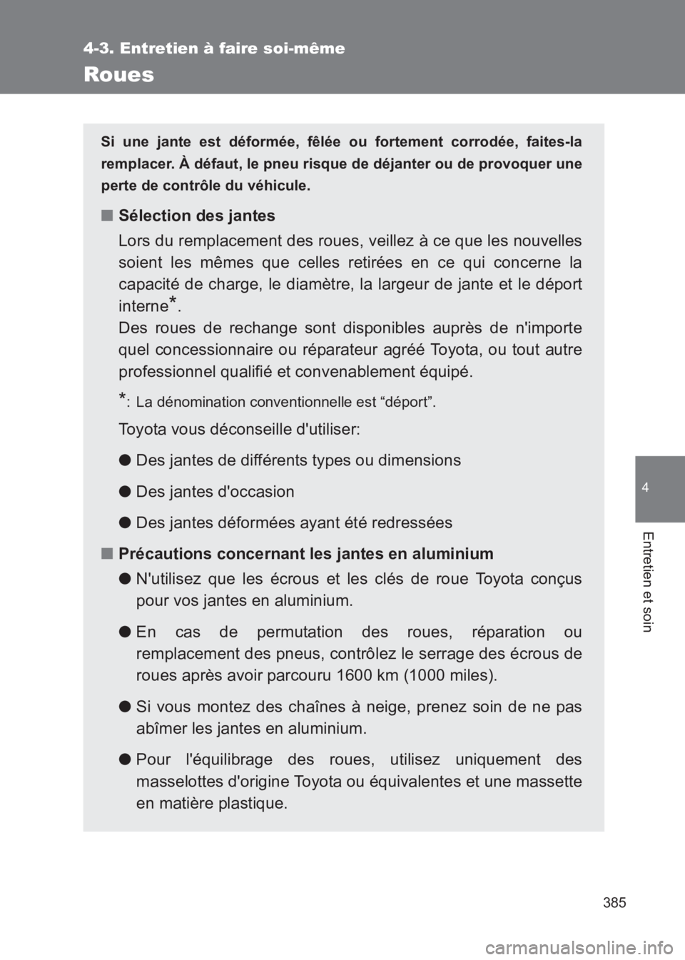 TOYOTA GT86 2017 Notices Demploi (in French) 385
4-3. Entretien à faire soi-même
4
Entretien et soin
86_EK (OM18073K)
Roues
Si une jante est déformée, fêlée ou fortement corrodée, faites-la
remplacer. À défaut, le pneu risque de déjant TOYOTA GT86 2017 Notices Demploi (in French) 385
4-3. Entretien à faire soi-même
4
Entretien et soin
86_EK (OM18073K)
Roues
Si une jante est déformée, fêlée ou fortement corrodée, faites-la
remplacer. À défaut, le pneu risque de déjant