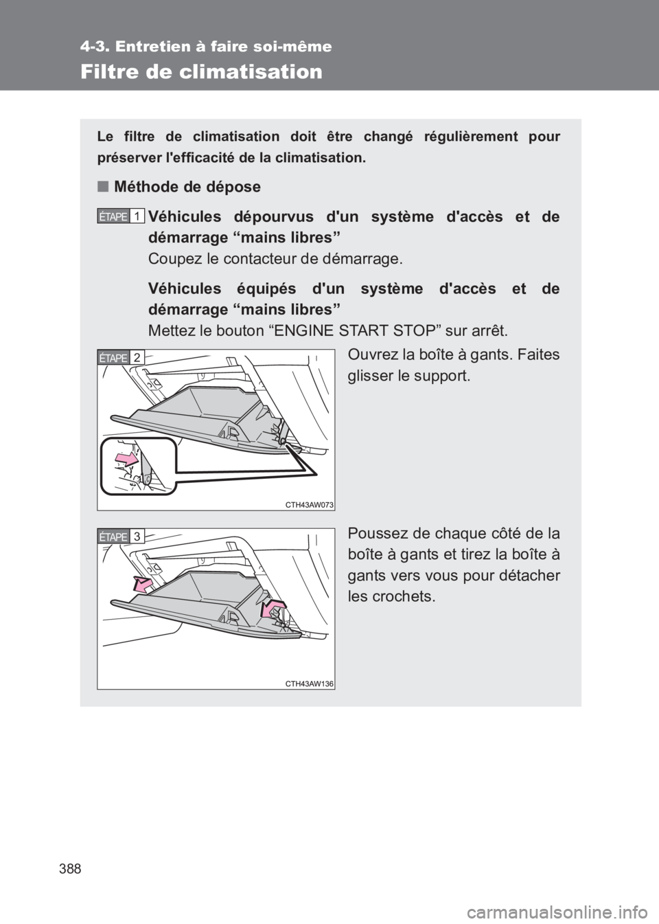 TOYOTA GT86 2017 Notices Demploi (in French) 388
4-3. Entretien à faire soi-même
86_EK (OM18073K)
Filtre de climatisation
Le filtre de climatisation doit être changé régulièrement pour
préserver lefficacité de la climatisation.
■Méth TOYOTA GT86 2017 Notices Demploi (in French) 388
4-3. Entretien à faire soi-même
86_EK (OM18073K)
Filtre de climatisation
Le filtre de climatisation doit être changé régulièrement pour
préserver lefficacité de la climatisation.
■Méth