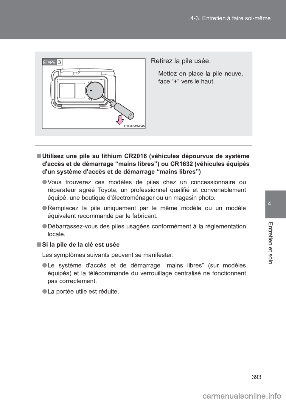 TOYOTA GT86 2017 Notices Demploi (in French) 393
4-3. Entretien à faire soi-même
4
Entretien et soin
86_EK (OM18073K)
■
Utilisez une pile au lithium CR2016 (véhicules dépourvus de système
daccès et de démarrage “mains libres”) ou C TOYOTA GT86 2017 Notices Demploi (in French) 393
4-3. Entretien à faire soi-même
4
Entretien et soin
86_EK (OM18073K)
■
Utilisez une pile au lithium CR2016 (véhicules dépourvus de système
daccès et de démarrage “mains libres”) ou C