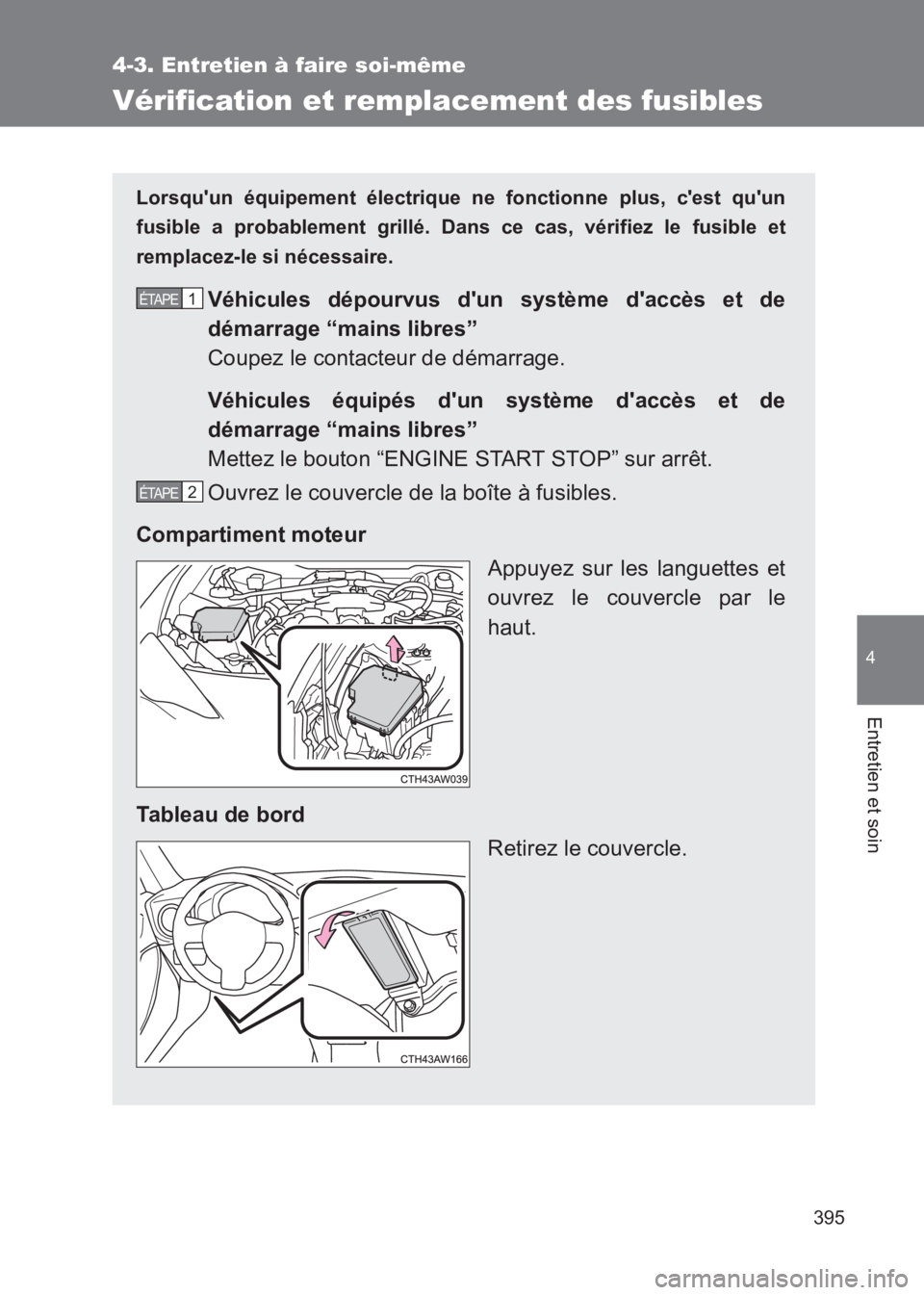 TOYOTA GT86 2017 Notices Demploi (in French) 395
4-3. Entretien à faire soi-même
4
Entretien et soin
86_EK (OM18073K)
Vérification et remplacement des fusibles
Lorsquun équipement électrique ne fonctionne plus, cest quun
fusible a probab TOYOTA GT86 2017 Notices Demploi (in French) 395
4-3. Entretien à faire soi-même
4
Entretien et soin
86_EK (OM18073K)
Vérification et remplacement des fusibles
Lorsquun équipement électrique ne fonctionne plus, cest quun
fusible a probab