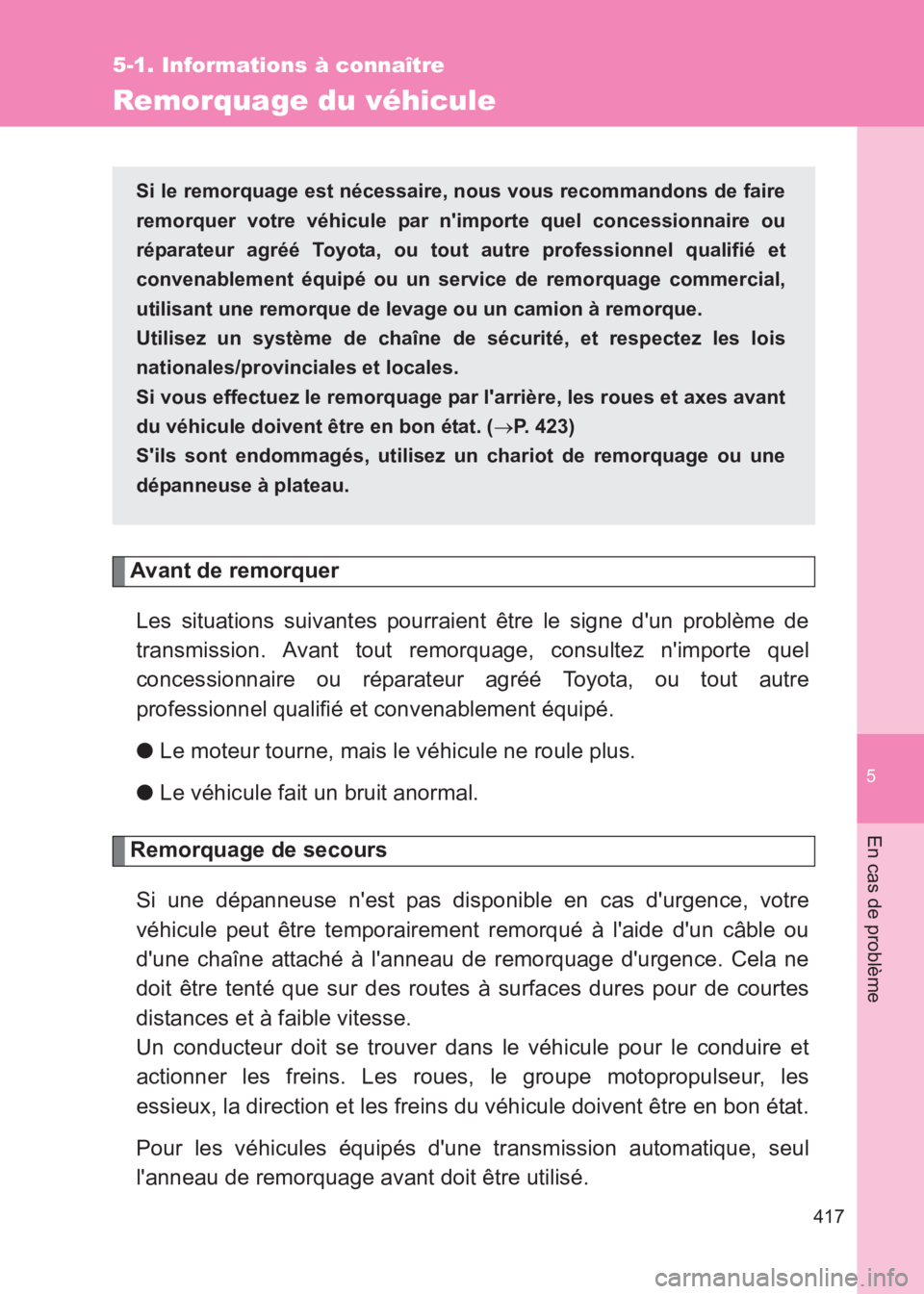 TOYOTA GT86 2017 Notices Demploi (in French) 5
417
5-1. Informations à connaître
En cas de problème
86_EK (OM18073K)
Remorquage du véhicule
Avant de remorquerLes situations suivantes pourraient être le signe dun problème de
transmission. TOYOTA GT86 2017 Notices Demploi (in French) 5
417
5-1. Informations à connaître
En cas de problème
86_EK (OM18073K)
Remorquage du véhicule
Avant de remorquerLes situations suivantes pourraient être le signe dun problème de
transmission.