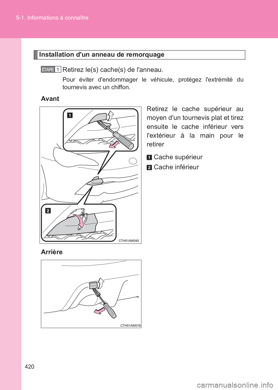 TOYOTA GT86 2017 Notices Demploi (in French) 420
5-1. Informations à connaître
86_EK (OM18073K)
Installation dun anneau de remorquage
Retirez le(s) cache(s) de lanneau.
Pour éviter dendommager le v éhicule, protégez lextrémité du
tour TOYOTA GT86 2017 Notices Demploi (in French) 420
5-1. Informations à connaître
86_EK (OM18073K)
Installation dun anneau de remorquage
Retirez le(s) cache(s) de lanneau.
Pour éviter dendommager le v éhicule, protégez lextrémité du
tour