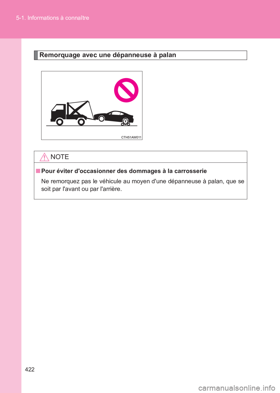 TOYOTA GT86 2017 Notices Demploi (in French) 422
5-1. Informations à connaître
86_EK (OM18073K)
Remorquage avec une dépanneuse à palan
NOTE
■
Pour éviter doccasionner des dommages à la carrosserie
Ne remorquez pas le véhicule au moyen TOYOTA GT86 2017 Notices Demploi (in French) 422
5-1. Informations à connaître
86_EK (OM18073K)
Remorquage avec une dépanneuse à palan
NOTE
■
Pour éviter doccasionner des dommages à la carrosserie
Ne remorquez pas le véhicule au moyen