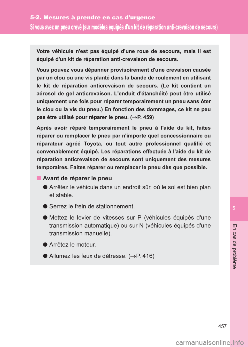 TOYOTA GT86 2017 Notices Demploi (in French) 5
457
5-2. Mesures à prendre en cas durgence
En cas de problème
86_EK (OM18073K)
Si vous avez un pneu crevé (sur modèles équipés dun kit de réparation anti-crevaison de secours)
Votre véhicu TOYOTA GT86 2017 Notices Demploi (in French) 5
457
5-2. Mesures à prendre en cas durgence
En cas de problème
86_EK (OM18073K)
Si vous avez un pneu crevé (sur modèles équipés dun kit de réparation anti-crevaison de secours)
Votre véhicu