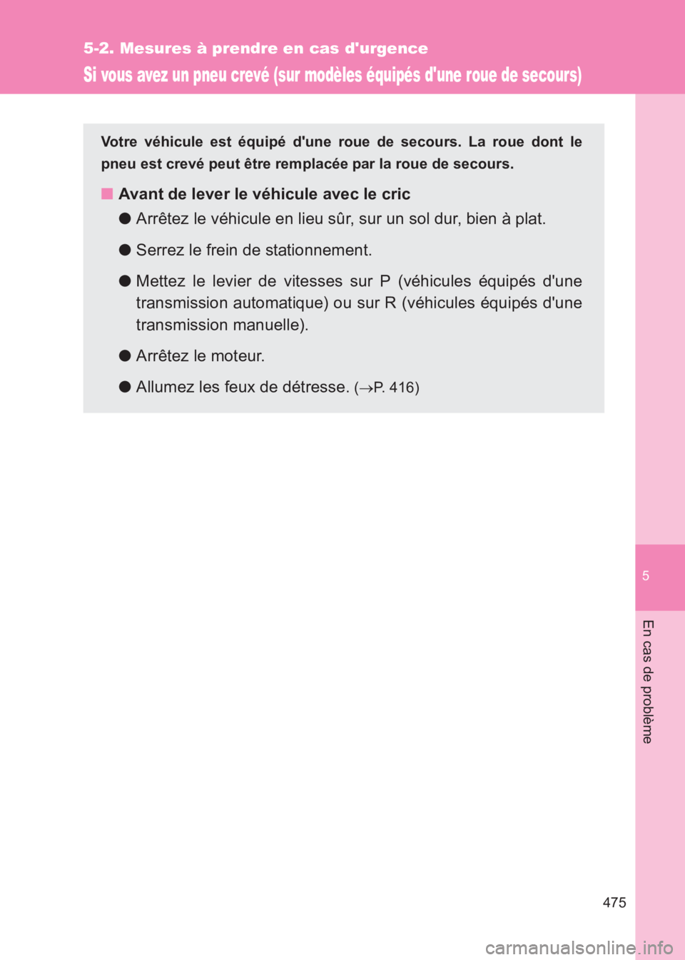 TOYOTA GT86 2017 Notices Demploi (in French) 5
475
5-2. Mesures à prendre en cas durgence
En cas de problème
86_EK (OM18073K)
Si vous avez un pneu crevé (sur modèles équipés dune roue de secours)
Votre véhicule est équipé dune roue d TOYOTA GT86 2017 Notices Demploi (in French) 5
475
5-2. Mesures à prendre en cas durgence
En cas de problème
86_EK (OM18073K)
Si vous avez un pneu crevé (sur modèles équipés dune roue de secours)
Votre véhicule est équipé dune roue d