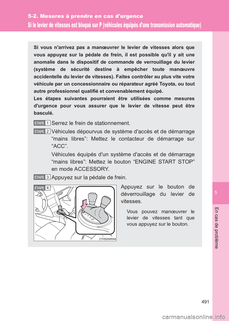 TOYOTA GT86 2017 Notices Demploi (in French) 5
491
5-2. Mesures à prendre en cas durgence
En cas de problème
86_EK (OM18073K)
Si le levier de vitesses est bloqué sur P (véhicules équipés dune transmission automatique)
Si vous narrivez p TOYOTA GT86 2017 Notices Demploi (in French) 5
491
5-2. Mesures à prendre en cas durgence
En cas de problème
86_EK (OM18073K)
Si le levier de vitesses est bloqué sur P (véhicules équipés dune transmission automatique)
Si vous narrivez p