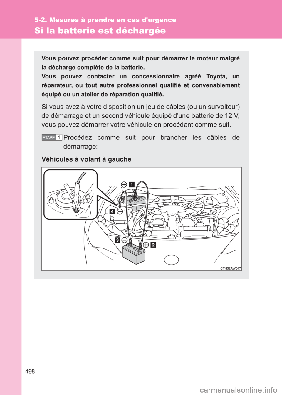 TOYOTA GT86 2017 Notices Demploi (in French) 498
5-2. Mesures à prendre en cas durgence
86_EK (OM18073K)
Si la batterie est déchargée
Vous pouvez procéder comme suit pour démarrer le moteur malgré
la décharge complète de la batterie.
V TOYOTA GT86 2017 Notices Demploi (in French) 498
5-2. Mesures à prendre en cas durgence
86_EK (OM18073K)
Si la batterie est déchargée
Vous pouvez procéder comme suit pour démarrer le moteur malgré
la décharge complète de la batterie.
V