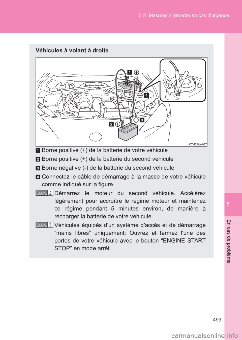 TOYOTA GT86 2017 Notices Demploi (in French) 5
499
5-2. Mesures à prendre en cas durgence
En cas de problème
86_EK (OM18073K)
Véhicules à volant à droite
Borne positive (+) de la batterie de votre véhicule
Borne positive (+) de la batteri TOYOTA GT86 2017 Notices Demploi (in French) 5
499
5-2. Mesures à prendre en cas durgence
En cas de problème
86_EK (OM18073K)
Véhicules à volant à droite
Borne positive (+) de la batterie de votre véhicule
Borne positive (+) de la batteri
