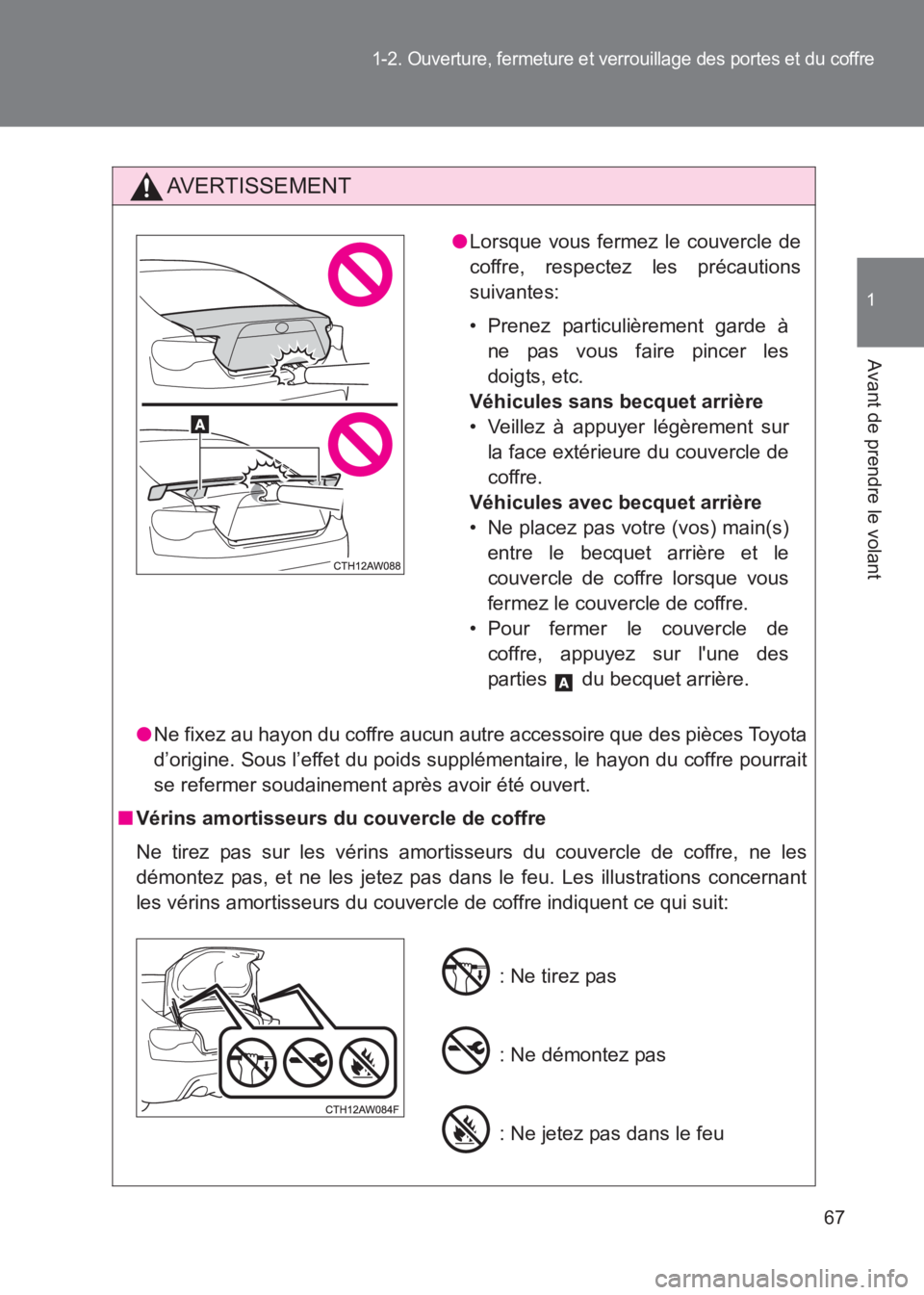 TOYOTA GT86 2017 Notices Demploi (in French) 67
1-2. Ouverture, fermeture et verrouillage des portes et du coffre
1
Avant de prendre le volant
86_EK (OM18073K)
AVERTISSEMENT
●Ne fixez au hayon du coffre aucun autre accessoire que des pièces T TOYOTA GT86 2017 Notices Demploi (in French) 67
1-2. Ouverture, fermeture et verrouillage des portes et du coffre
1
Avant de prendre le volant
86_EK (OM18073K)
AVERTISSEMENT
●Ne fixez au hayon du coffre aucun autre accessoire que des pièces T