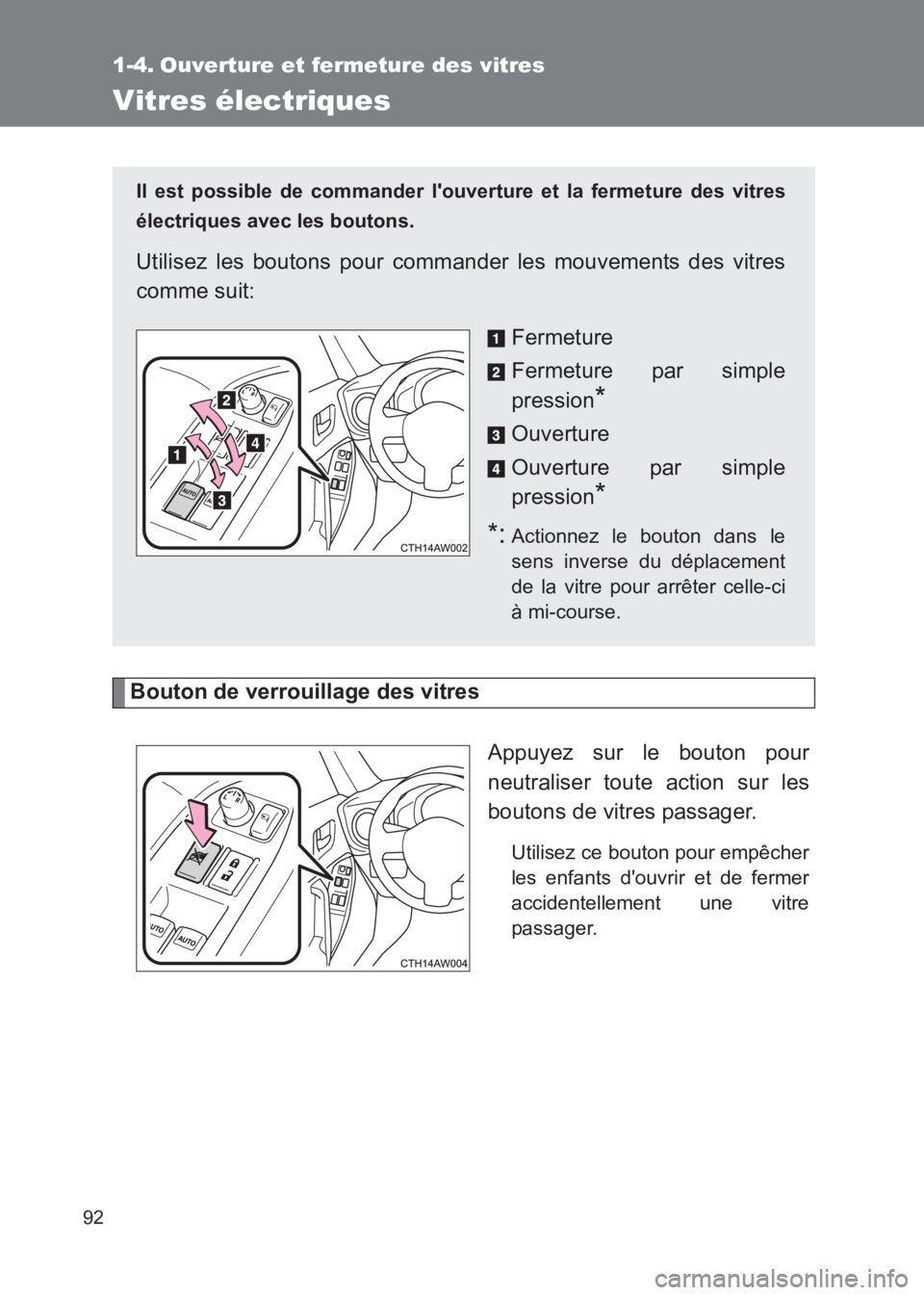 TOYOTA GT86 2017 Notices Demploi (in French) 92
86_EK (OM18073K)
1-4. Ouverture et fermeture des vitres
Vitres électriques
Bouton de verrouillage des vitresAppuyez sur le bouton pour
neutraliser toute action sur les
boutons de vitres passager.
TOYOTA GT86 2017 Notices Demploi (in French) 92
86_EK (OM18073K)
1-4. Ouverture et fermeture des vitres
Vitres électriques
Bouton de verrouillage des vitresAppuyez sur le bouton pour
neutraliser toute action sur les
boutons de vitres passager.