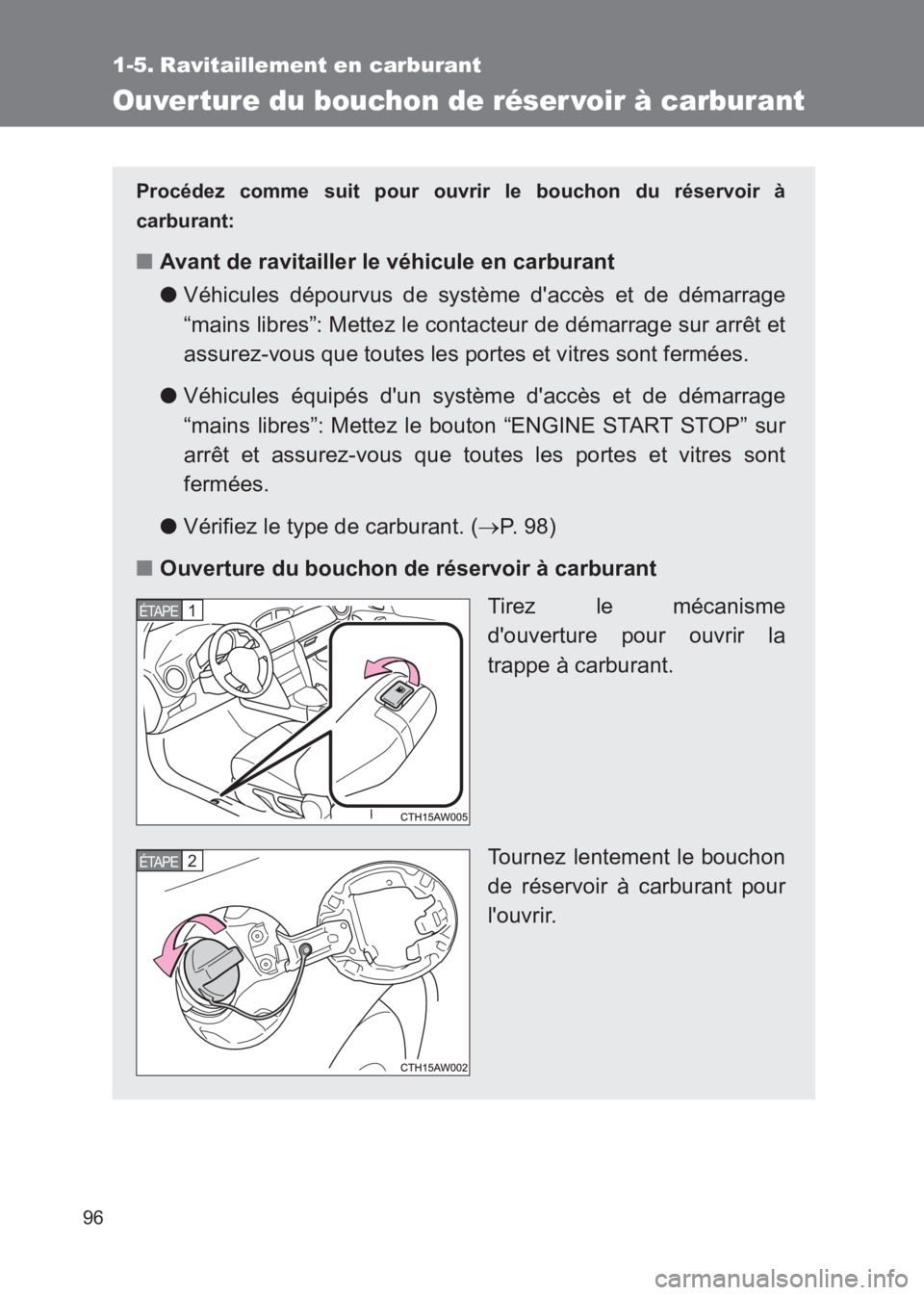 TOYOTA GT86 2017 Notices Demploi (in French) 96
86_EK (OM18073K)
1-5. Ravitaillement en carburant
Ouverture du bouchon de réser voir à carburant
Procédez comme suit pour ouvrir le bouchon du réservoir à
carburant:
■ Avant de ravitailler l TOYOTA GT86 2017 Notices Demploi (in French) 96
86_EK (OM18073K)
1-5. Ravitaillement en carburant
Ouverture du bouchon de réser voir à carburant
Procédez comme suit pour ouvrir le bouchon du réservoir à
carburant:
■ Avant de ravitailler l