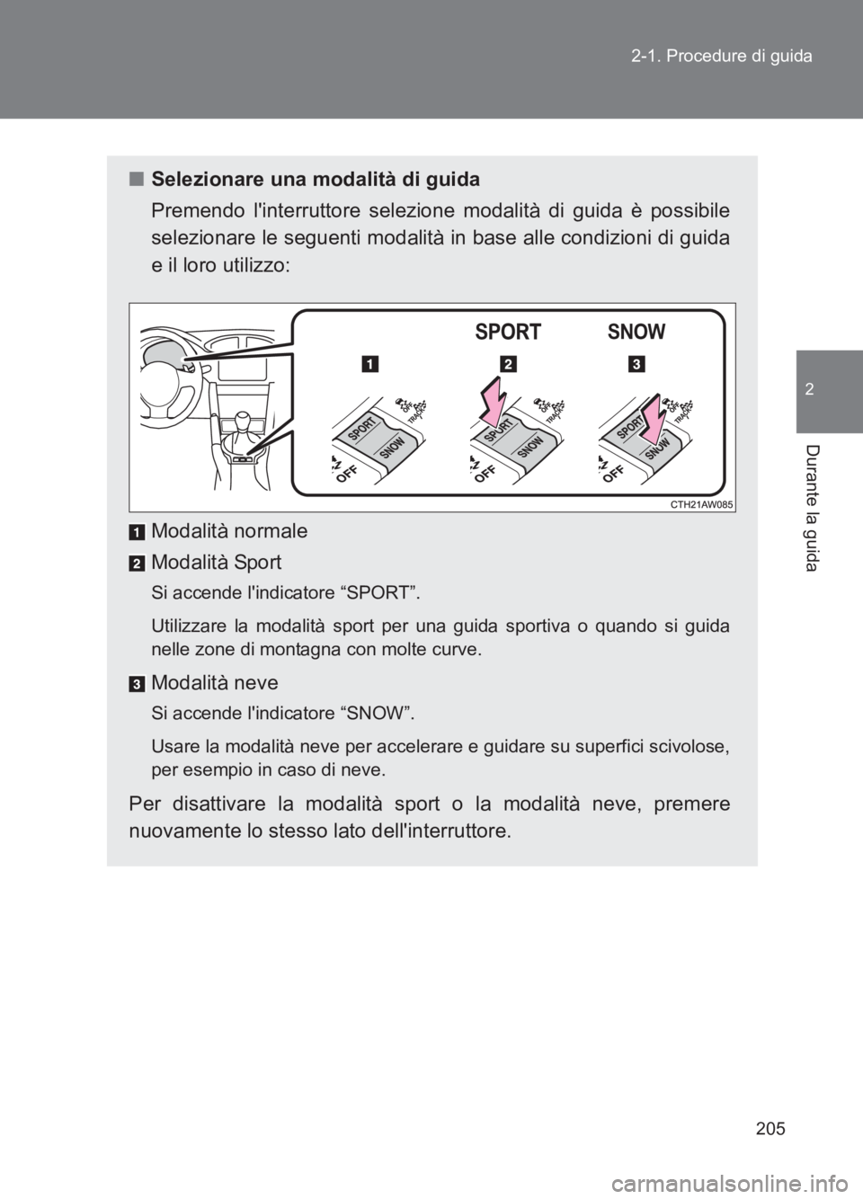 TOYOTA GT86 2017 Manuale duso (in Italian) 205
2-1. Procedure di guida
2
Durante la guida
86_EL (OM18077L)
■
Selezionare una modalità di guida
Premendo linterruttore selezione modalità di guida è possibile
selezionare le seguenti modalit TOYOTA GT86 2017 Manuale duso (in Italian) 205
2-1. Procedure di guida
2
Durante la guida
86_EL (OM18077L)
■
Selezionare una modalità di guida
Premendo linterruttore selezione modalità di guida è possibile
selezionare le seguenti modalit