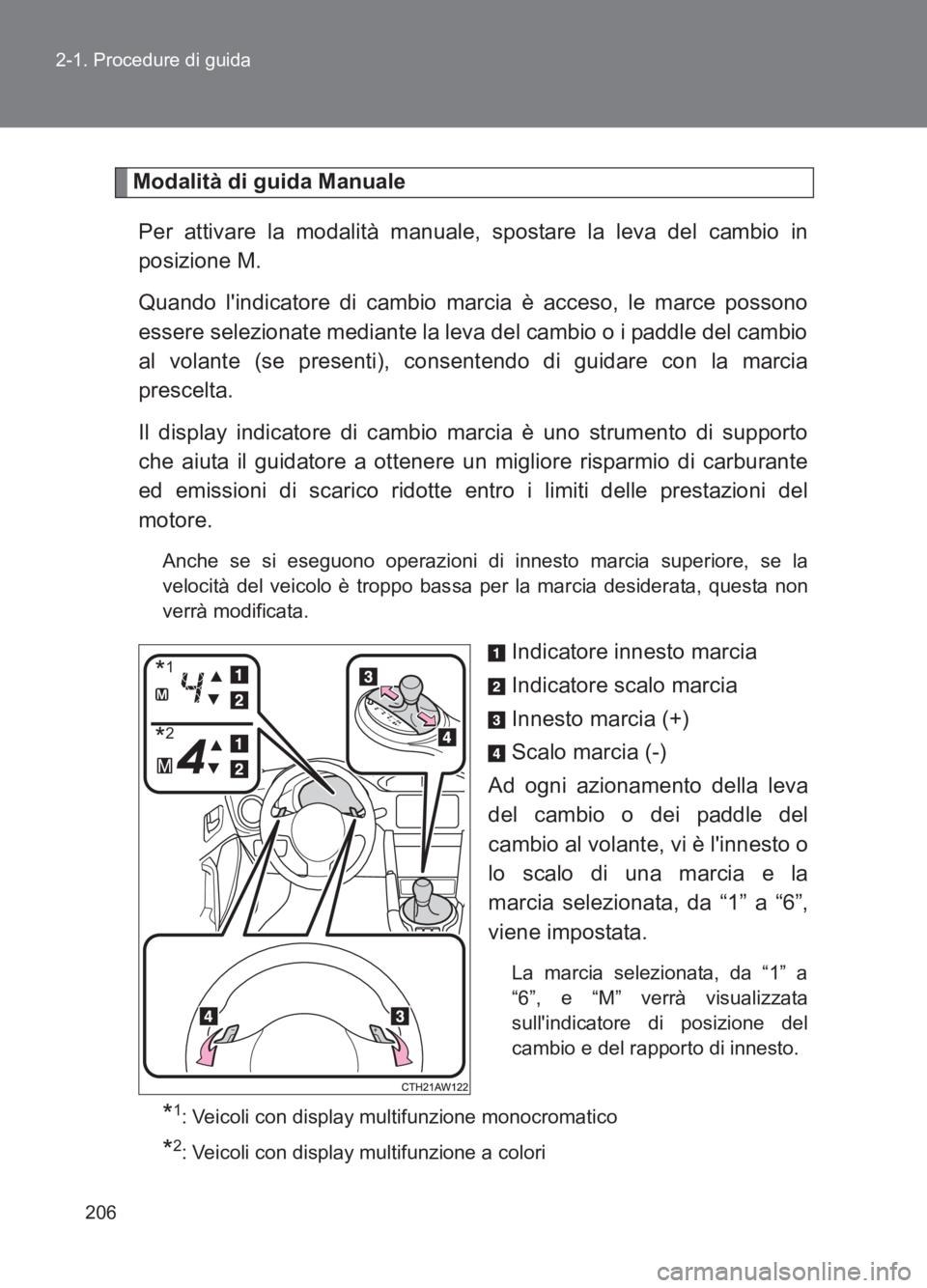 TOYOTA GT86 2017 Manuale duso (in Italian) 206
2-1. Procedure di guida
86_EL (OM18077L)
Modalità di guida Manuale
Per attivare la modalità manuale, spostare la leva del cambio in
posizione M.
Quando lindicatore di cambio marcia è acceso, TOYOTA GT86 2017 Manuale duso (in Italian) 206
2-1. Procedure di guida
86_EL (OM18077L)
Modalità di guida Manuale
Per attivare la modalità manuale, spostare la leva del cambio in
posizione M.
Quando lindicatore di cambio marcia è acceso,