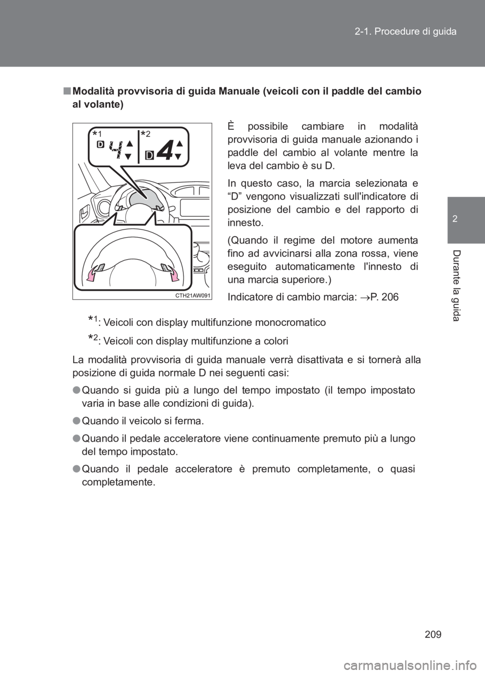 TOYOTA GT86 2017 Manuale duso (in Italian) 209
2-1. Procedure di guida
2
Durante la guida
86_EL (OM18077L)
■
Modalità provvisoria di guida Manuale (veicoli con il paddle del cambio
al volante)
*1: Veicoli con display multifunzione monocroma TOYOTA GT86 2017 Manuale duso (in Italian) 209
2-1. Procedure di guida
2
Durante la guida
86_EL (OM18077L)
■
Modalità provvisoria di guida Manuale (veicoli con il paddle del cambio
al volante)
*1: Veicoli con display multifunzione monocroma