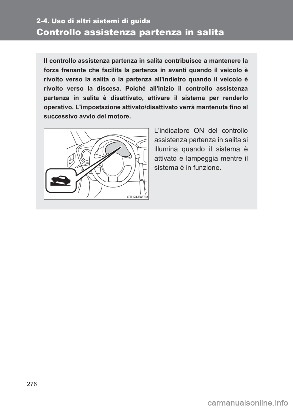 TOYOTA GT86 2017 Manuale duso (in Italian) 276
86_EL (OM18077L)
2-4. Uso di altri sistemi di guida
Controllo assistenza partenza in salita
Il controllo assistenza partenza in salita contribuisce a mantenere la
forza frenante che facilita la pa TOYOTA GT86 2017 Manuale duso (in Italian) 276
86_EL (OM18077L)
2-4. Uso di altri sistemi di guida
Controllo assistenza partenza in salita
Il controllo assistenza partenza in salita contribuisce a mantenere la
forza frenante che facilita la pa