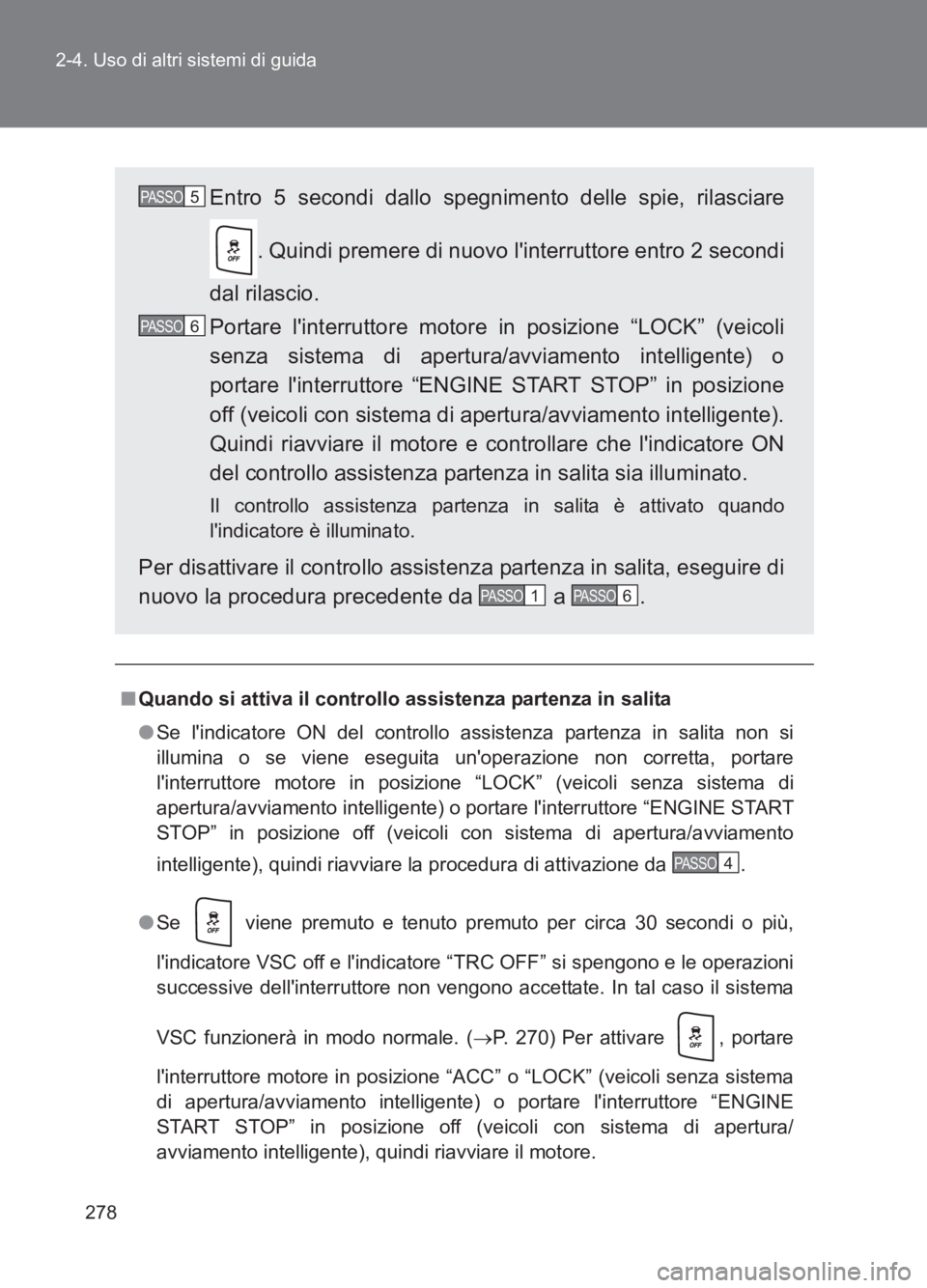 TOYOTA GT86 2017 Manuale duso (in Italian) 278
2-4. Uso di altri sistemi di guida
86_EL (OM18077L)
■
Quando si attiva il controllo assistenza partenza in salita
●Se lindicatore ON del controllo assistenza partenza in salita non si
illumin TOYOTA GT86 2017 Manuale duso (in Italian) 278
2-4. Uso di altri sistemi di guida
86_EL (OM18077L)
■
Quando si attiva il controllo assistenza partenza in salita
●Se lindicatore ON del controllo assistenza partenza in salita non si
illumin