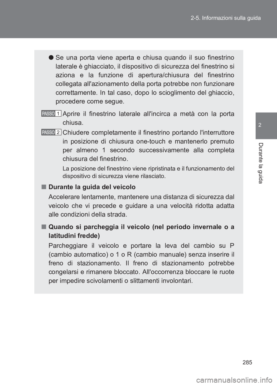 TOYOTA GT86 2017 Manuale duso (in Italian) 285
2-5. Informazioni sulla guida
2
Durante la guida
86_EL (OM18077L)
●
Se una porta viene aperta e chiusa quando il suo finestrino
laterale è ghiacciato, il dispositivo di sicurezza del finestrino TOYOTA GT86 2017 Manuale duso (in Italian) 285
2-5. Informazioni sulla guida
2
Durante la guida
86_EL (OM18077L)
●
Se una porta viene aperta e chiusa quando il suo finestrino
laterale è ghiacciato, il dispositivo di sicurezza del finestrino