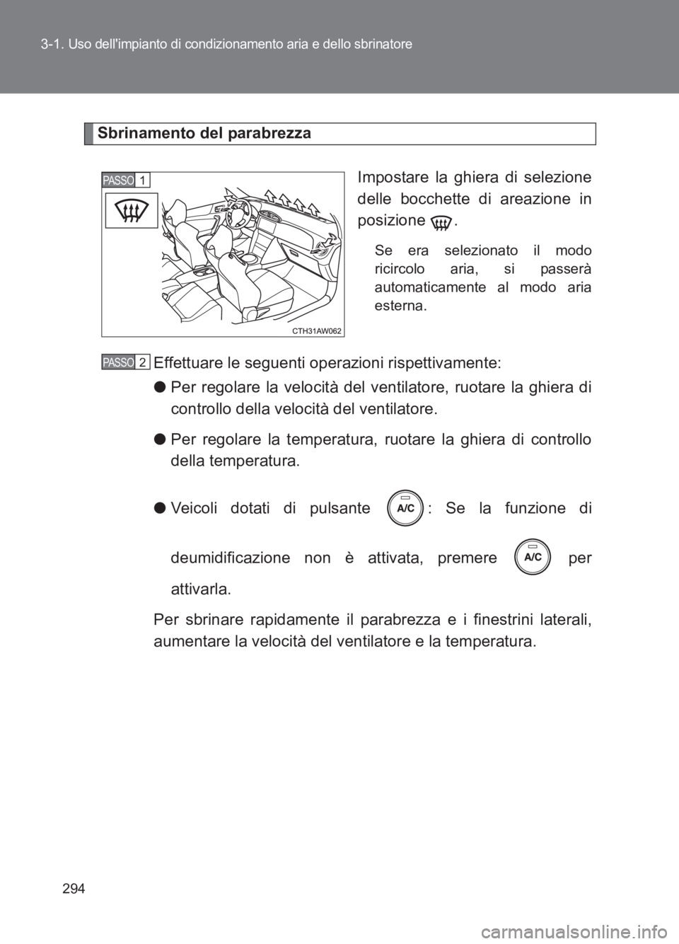 TOYOTA GT86 2017 Manuale duso (in Italian) 294
3-1.
Uso dellimpianto di condizionamento aria e dello sbrinatore
86_EL (OM18077L)
Sbrinamento del parabrezza
Impostare la ghiera di selezione
delle bocchette di areazione in
posizione .
Se era s TOYOTA GT86 2017 Manuale duso (in Italian) 294
3-1.
Uso dellimpianto di condizionamento aria e dello sbrinatore
86_EL (OM18077L)
Sbrinamento del parabrezza
Impostare la ghiera di selezione
delle bocchette di areazione in
posizione .
Se era s