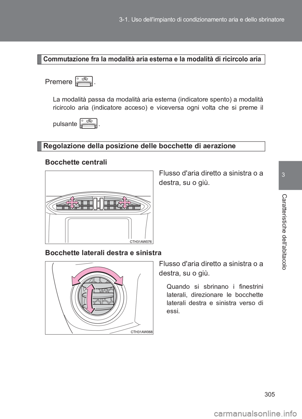TOYOTA GT86 2017 Manuale duso (in Italian) 305
3-1.
Uso dellimpianto di condizionamento aria e dello sbrinatore
3
Caratteristiche dellabitacolo
86_EL (OM18077L)
Commutazione fra la modalità aria esterna e la modalità di ricircolo aria
Pre TOYOTA GT86 2017 Manuale duso (in Italian) 305
3-1.
Uso dellimpianto di condizionamento aria e dello sbrinatore
3
Caratteristiche dellabitacolo
86_EL (OM18077L)
Commutazione fra la modalità aria esterna e la modalità di ricircolo aria
Pre