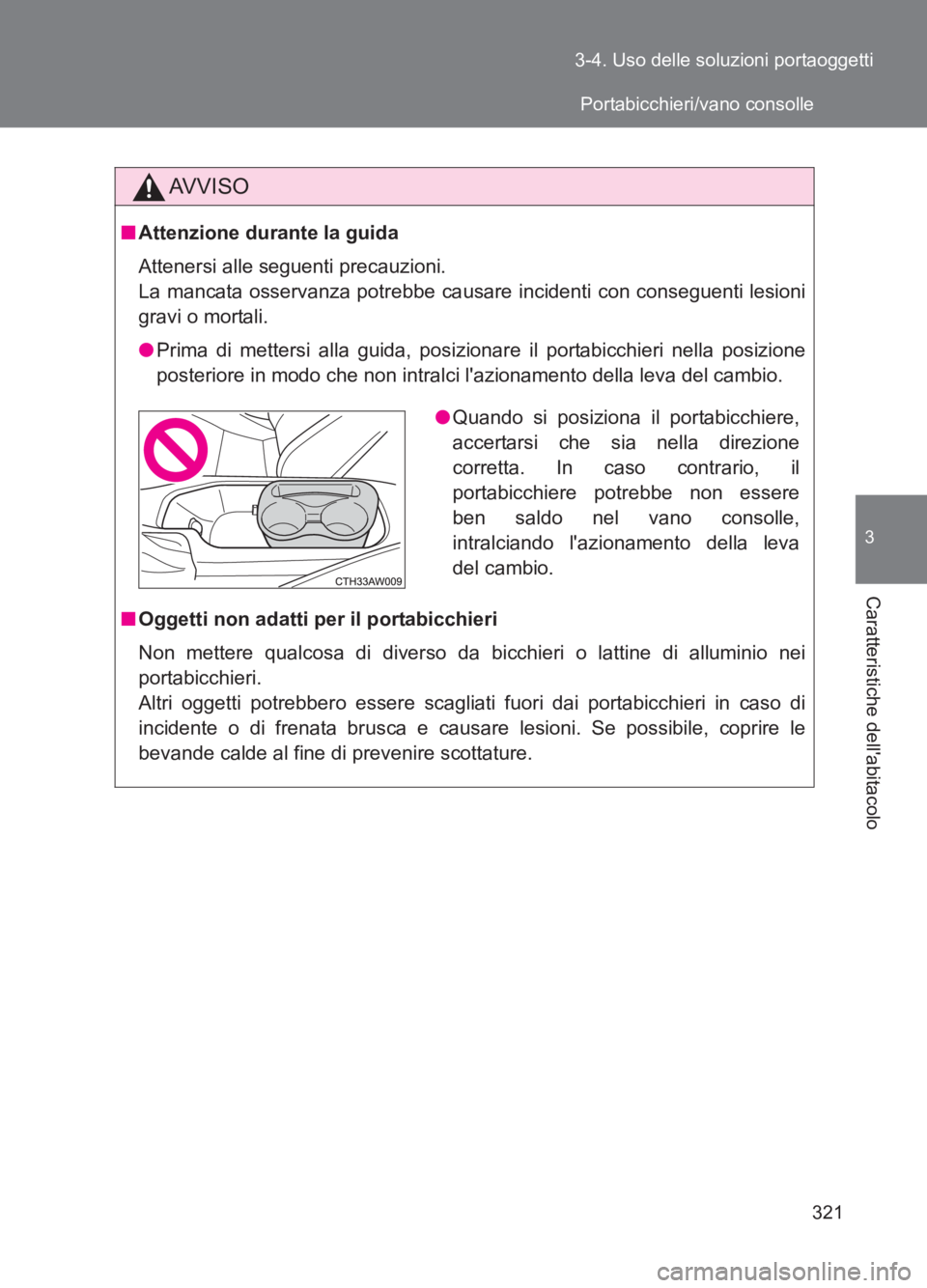 TOYOTA GT86 2017 Manuale duso (in Italian) 321
3-4. Uso delle soluzioni portaoggetti
3
Caratteristiche dellabitacolo
86_EL (OM18077L)
AVVISO
■
Attenzione durante la guida
Attenersi alle seguenti precauzioni.
La mancata osservanza potrebbe TOYOTA GT86 2017 Manuale duso (in Italian) 321
3-4. Uso delle soluzioni portaoggetti
3
Caratteristiche dellabitacolo
86_EL (OM18077L)
AVVISO
■
Attenzione durante la guida
Attenersi alle seguenti precauzioni.
La mancata osservanza potrebbe
